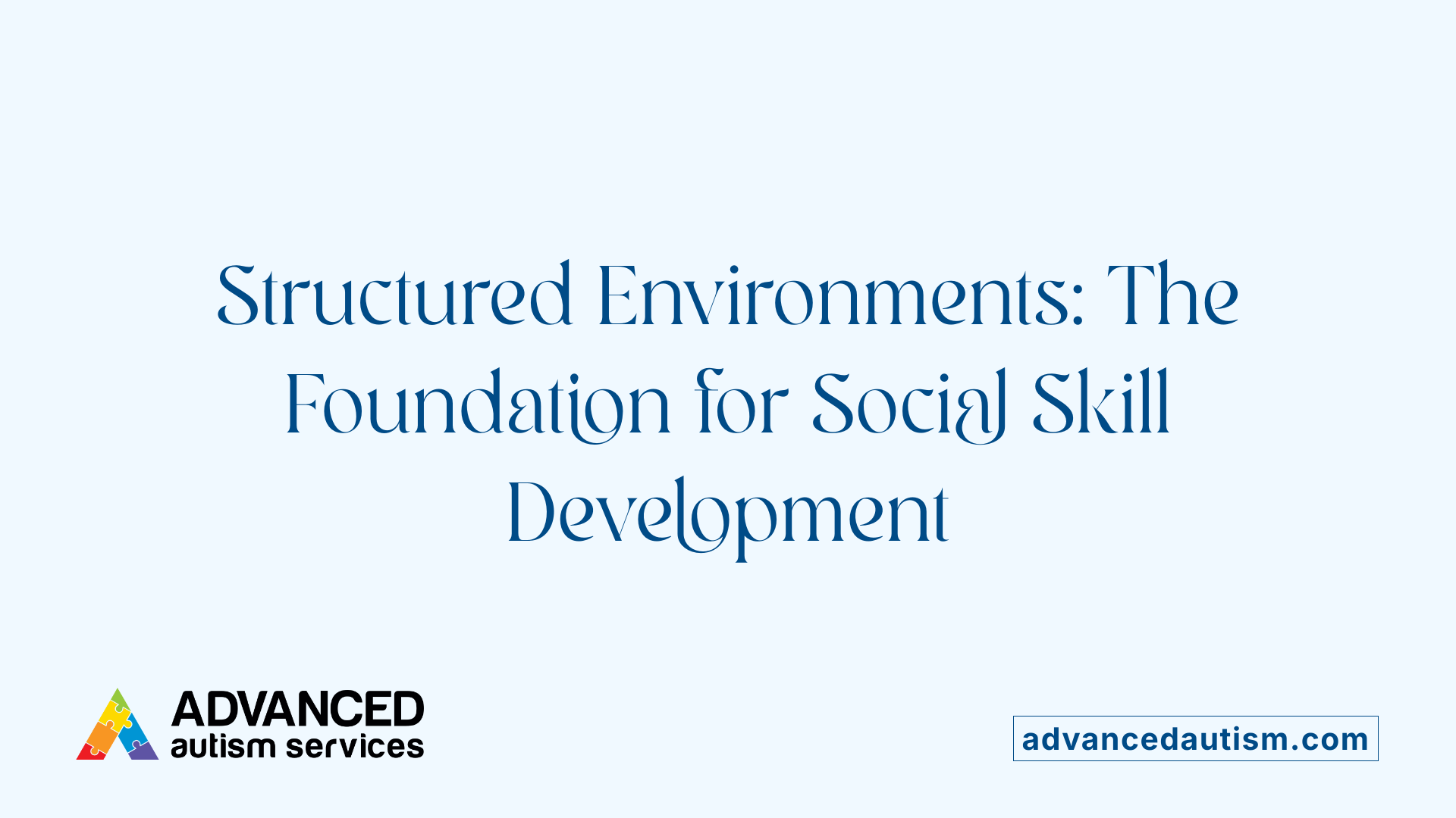 Structured Environments: The Foundation for Social Skill Development