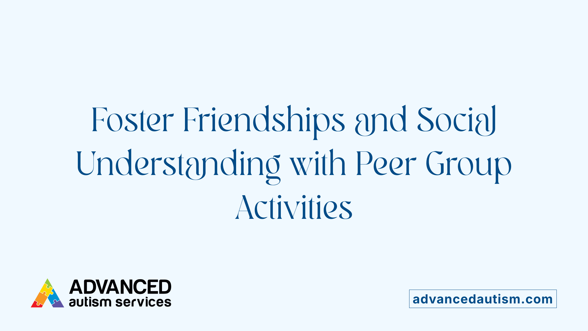 Foster Friendships and Social Understanding with Peer Group Activities
