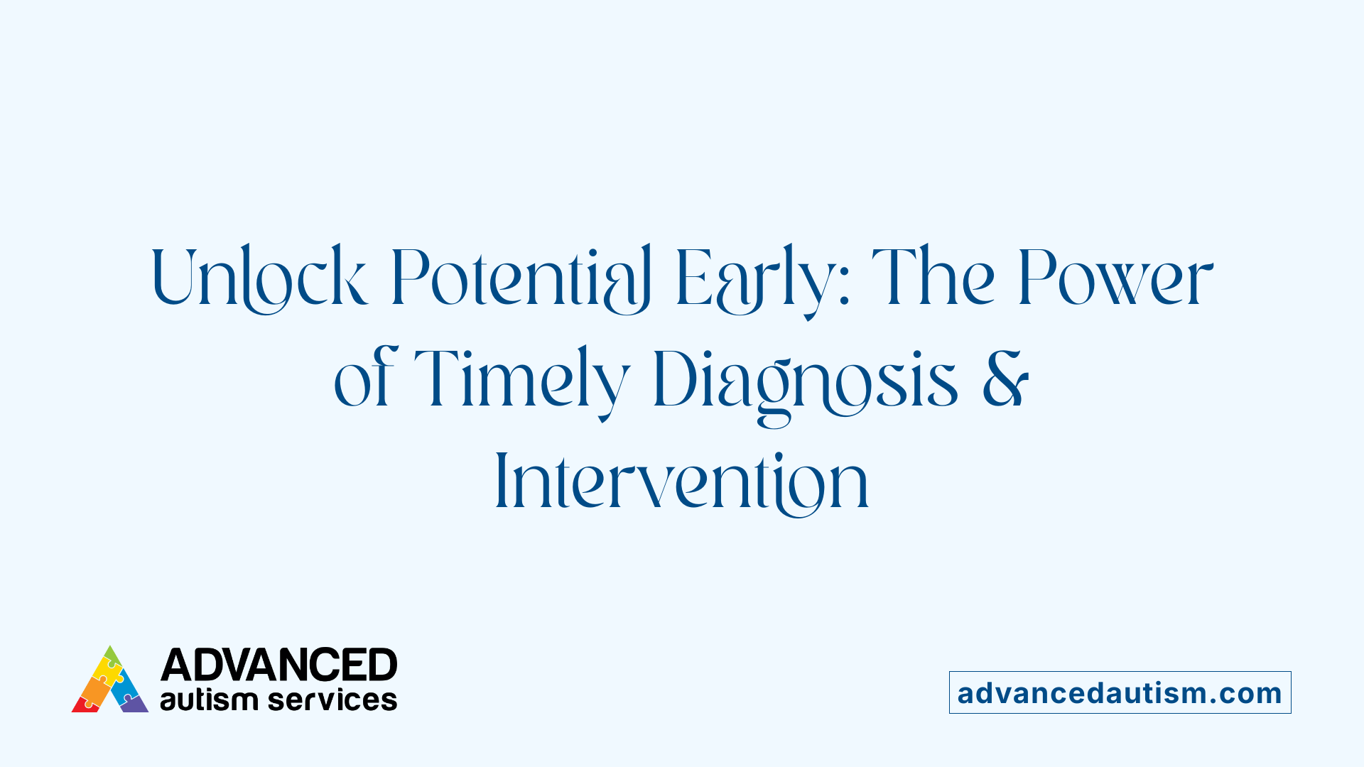 Unlock Potential Early: The Power of Timely Diagnosis &amp; Intervention