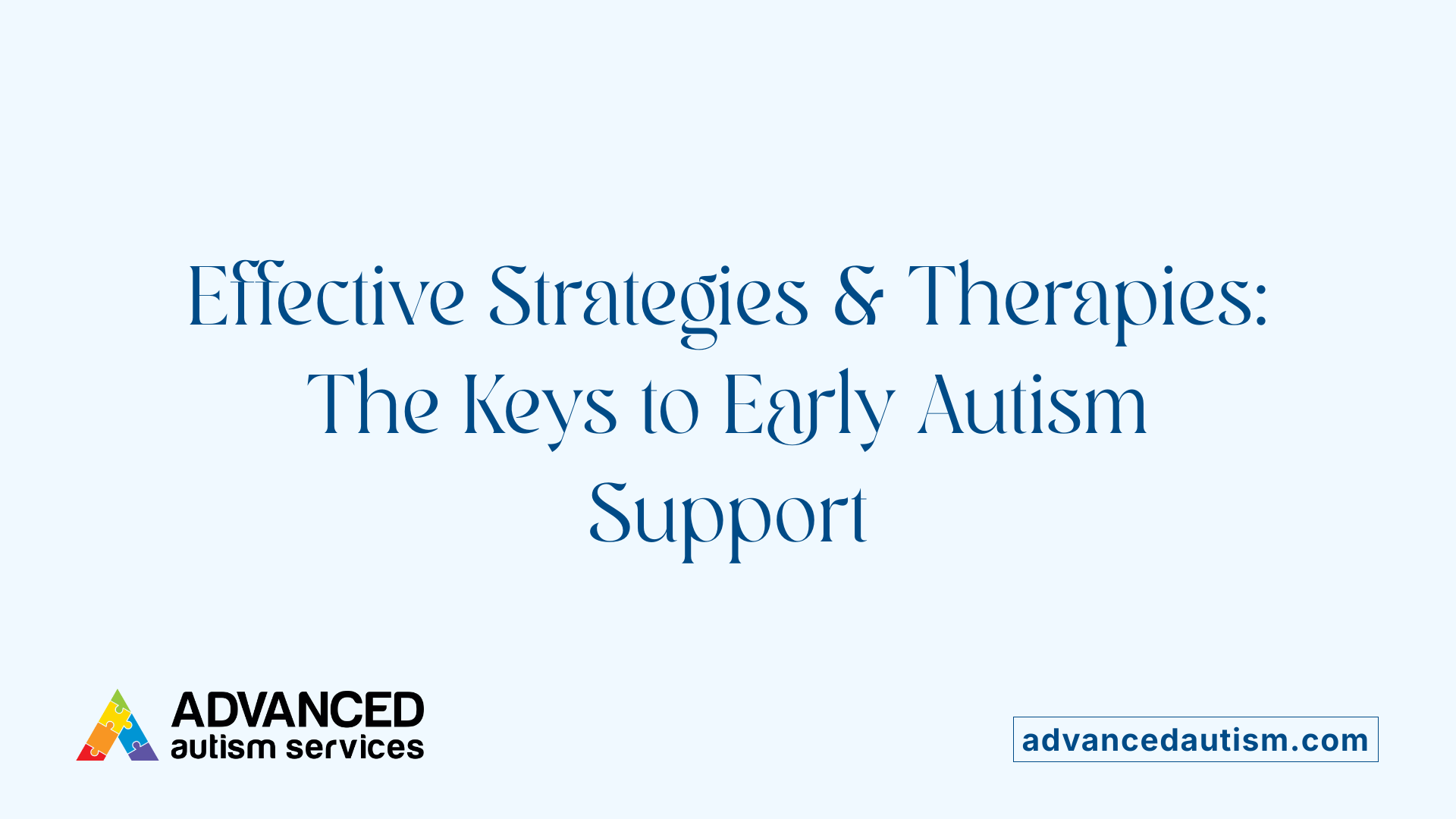 Effective Strategies &amp; Therapies: The Keys to Early Autism Support