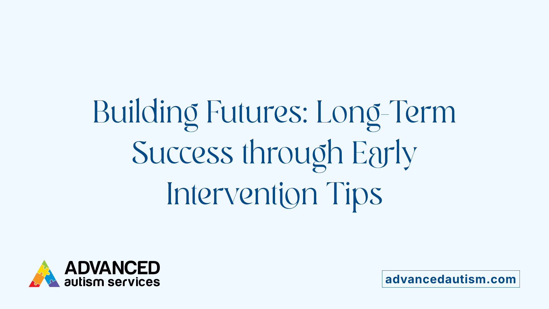 Building Futures: Long-Term Success through Early Intervention Tips