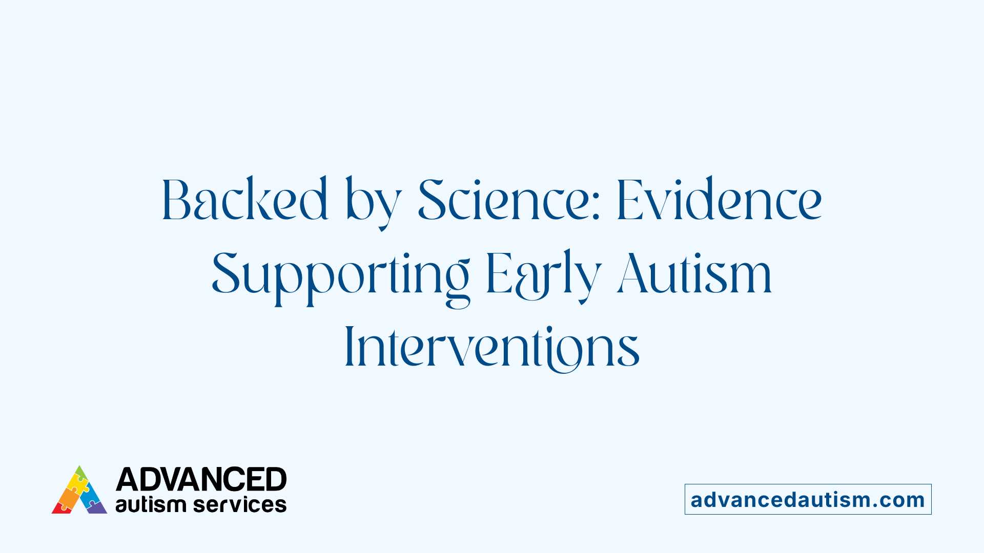 Backed by Science: Evidence Supporting Early Autism Interventions