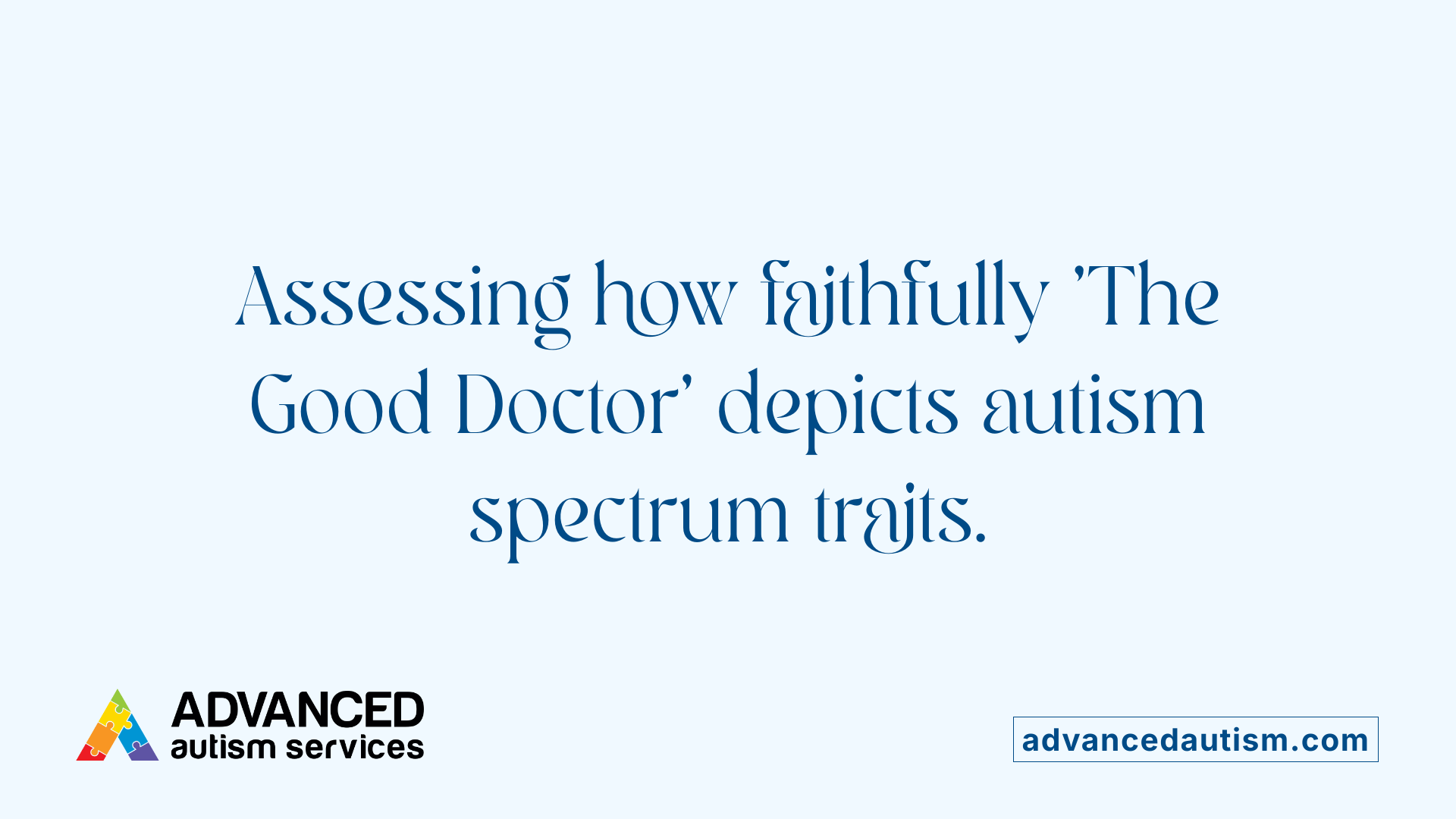 Assessing how faithfully 'The Good Doctor' depicts autism spectrum traits.