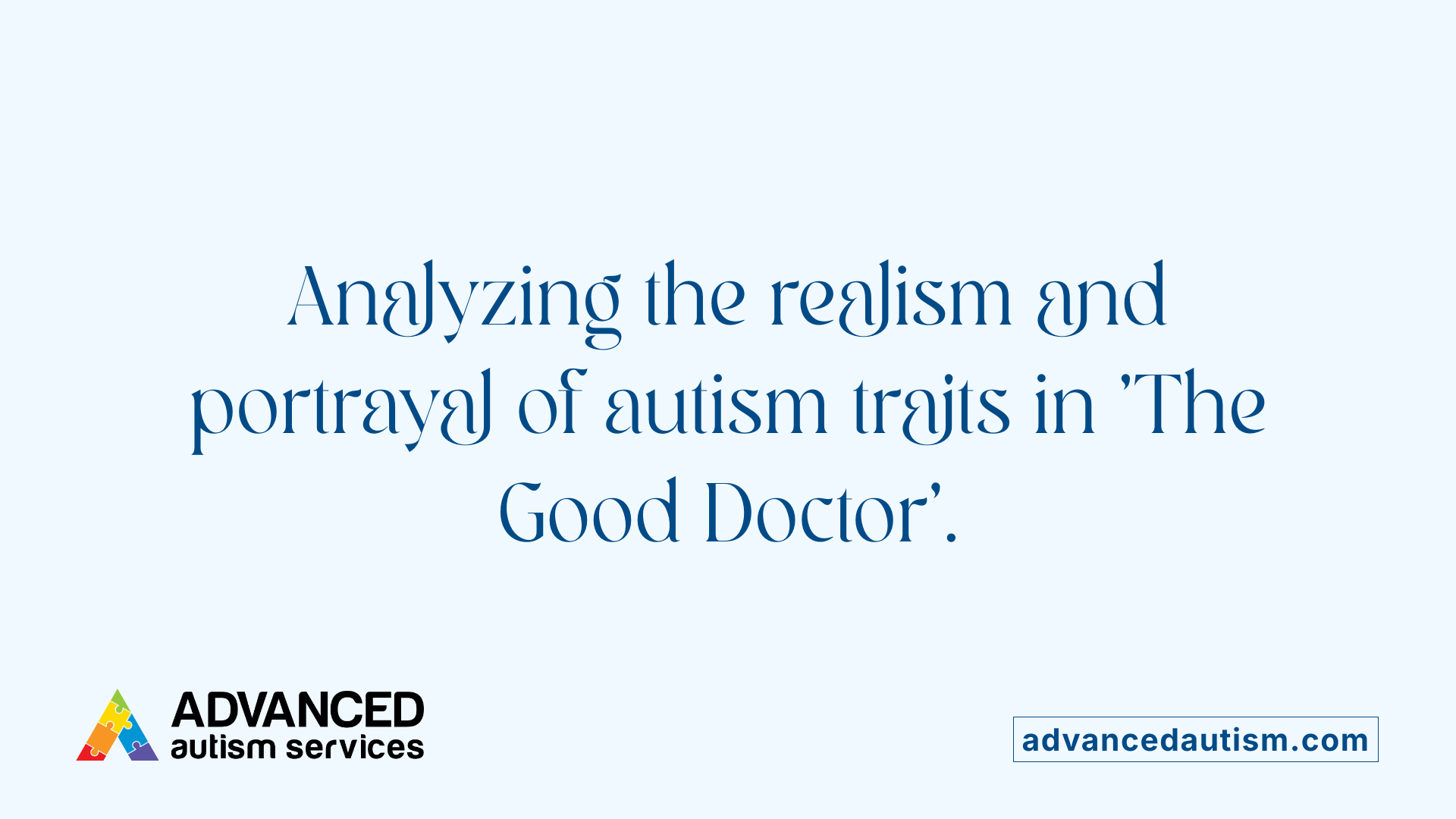 Analyzing the realism and portrayal of autism traits in 'The Good Doctor'.