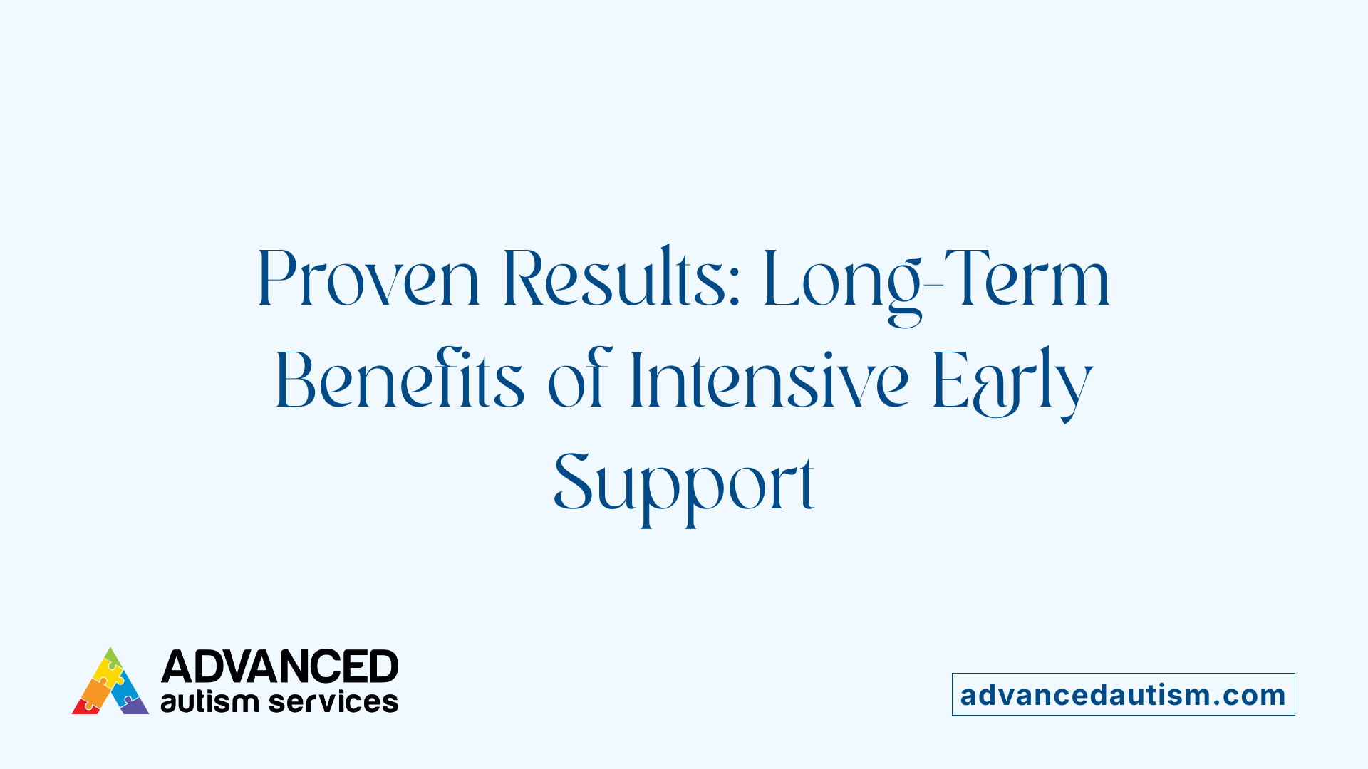 Proven Results: Long-Term Benefits of Intensive Early Support