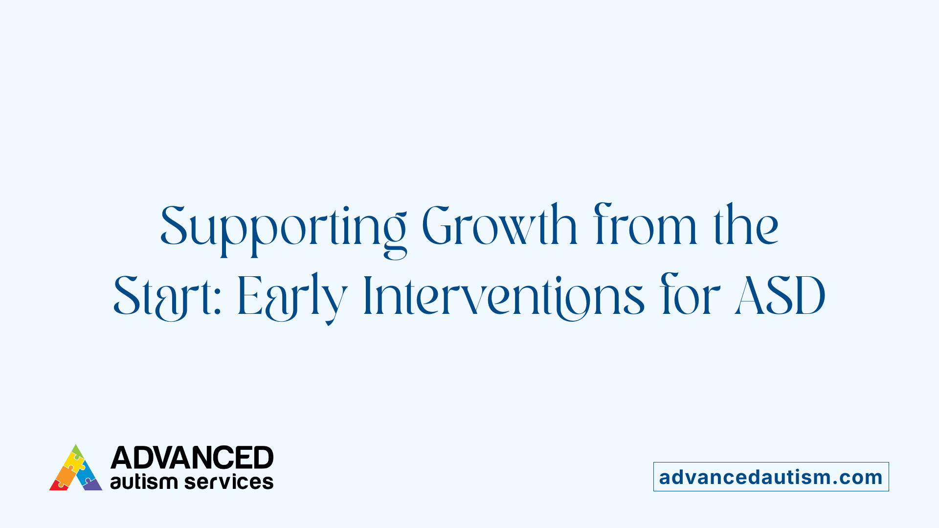 Supporting Growth from the Start: Early Interventions for ASD