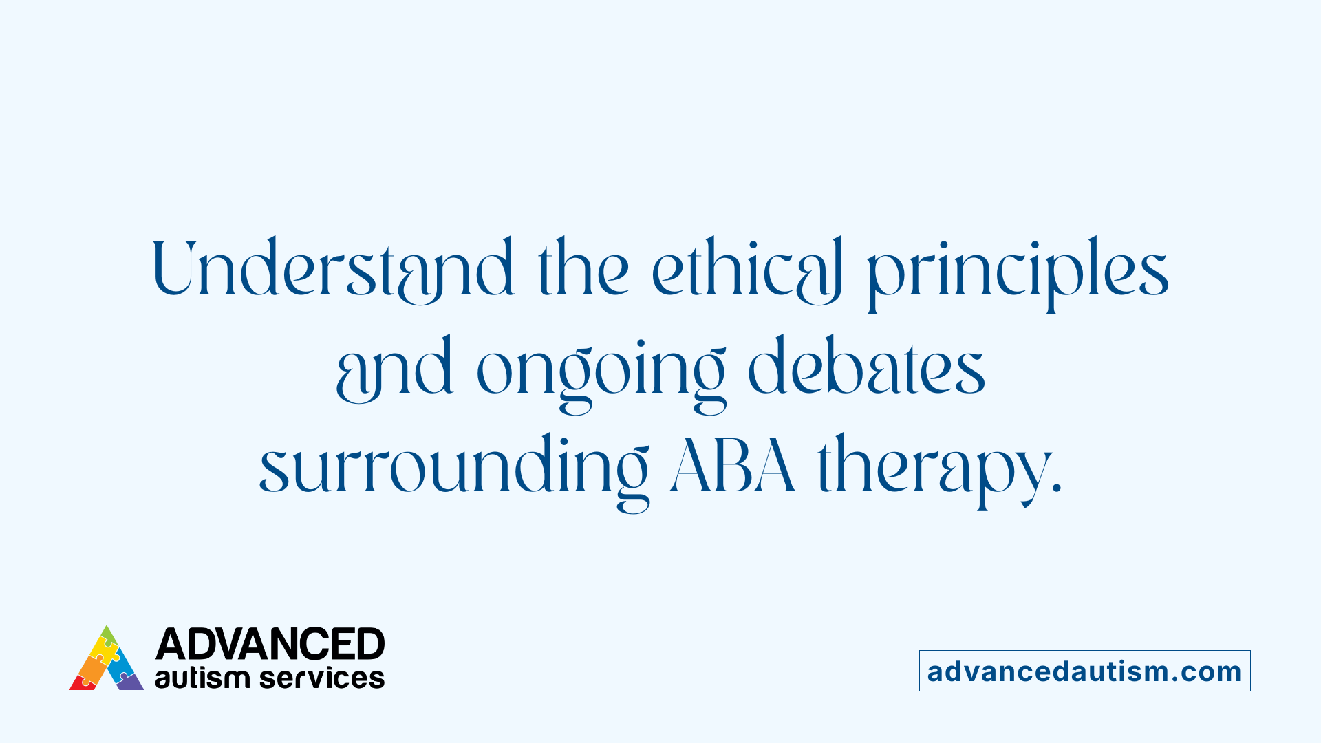 Understand the ethical principles and ongoing debates surrounding ABA therapy.