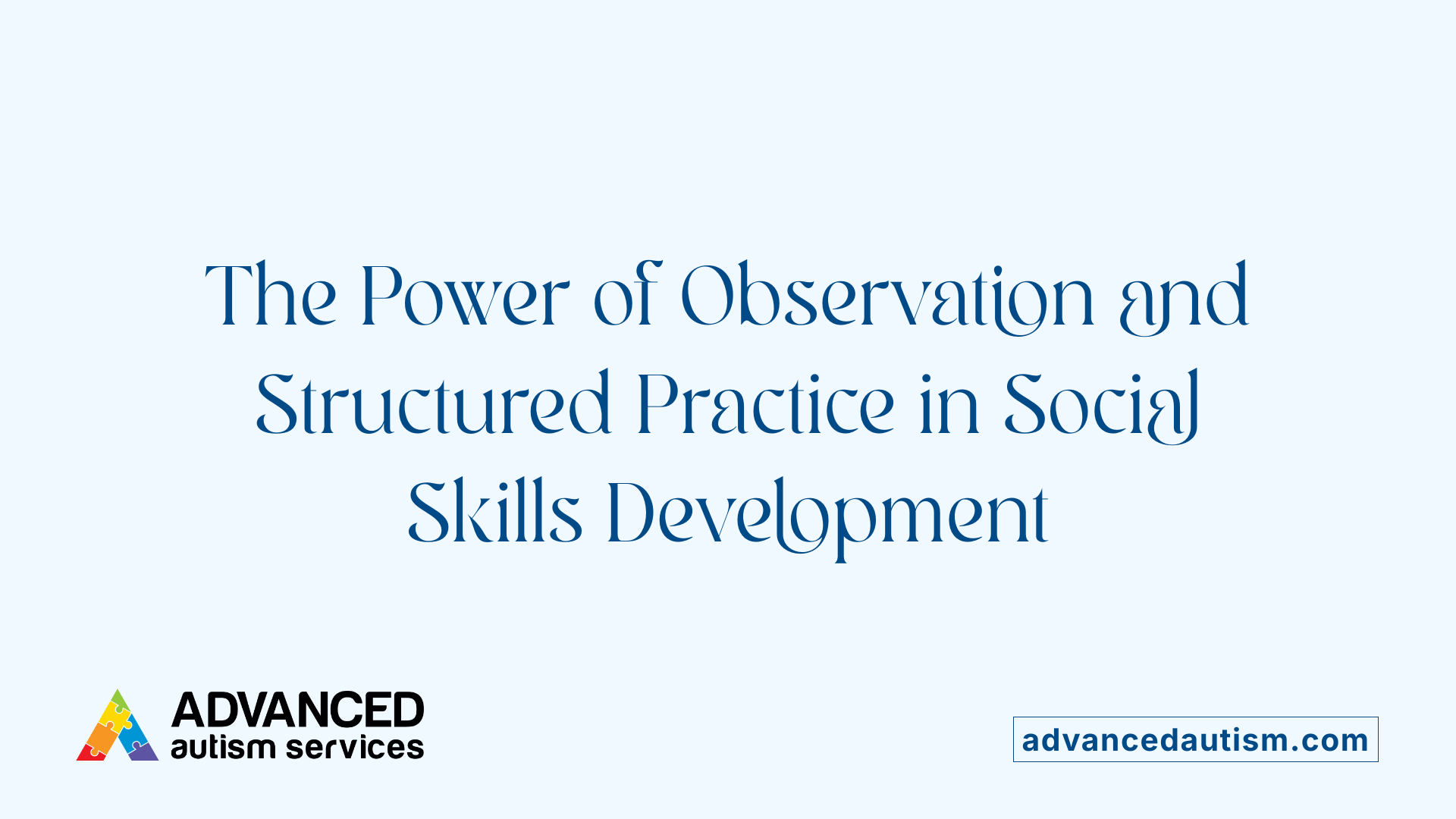 The Power of Observation and Structured Practice in Social Skills Development