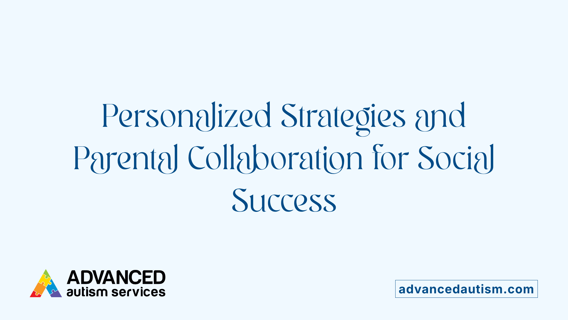 Personalized Strategies and Parental Collaboration for Social Success