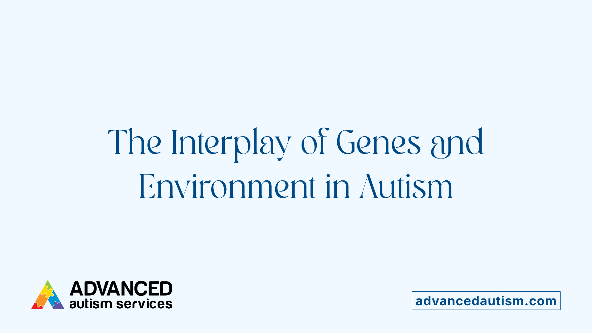 The Interplay of Genes and Environment in Autism