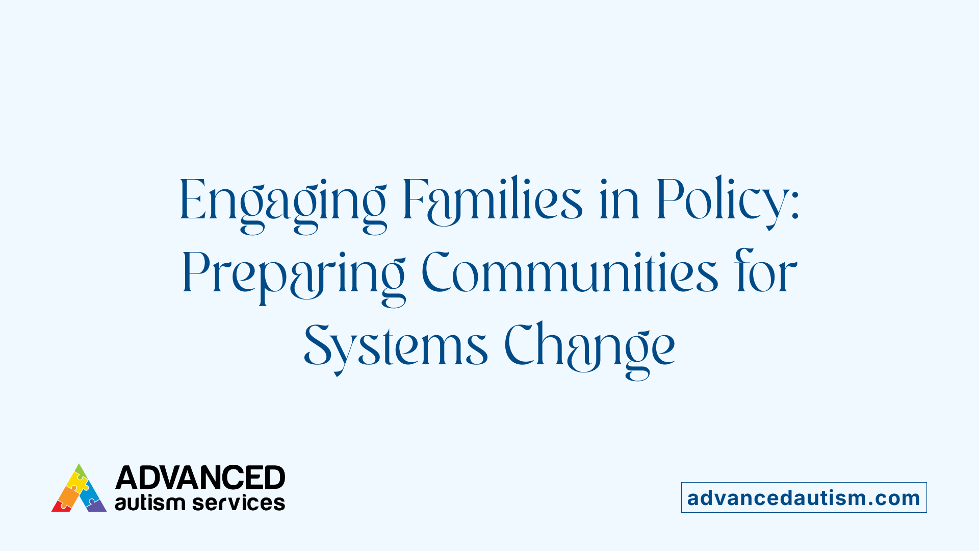 Engaging Families in Policy: Preparing Communities for Systems Change