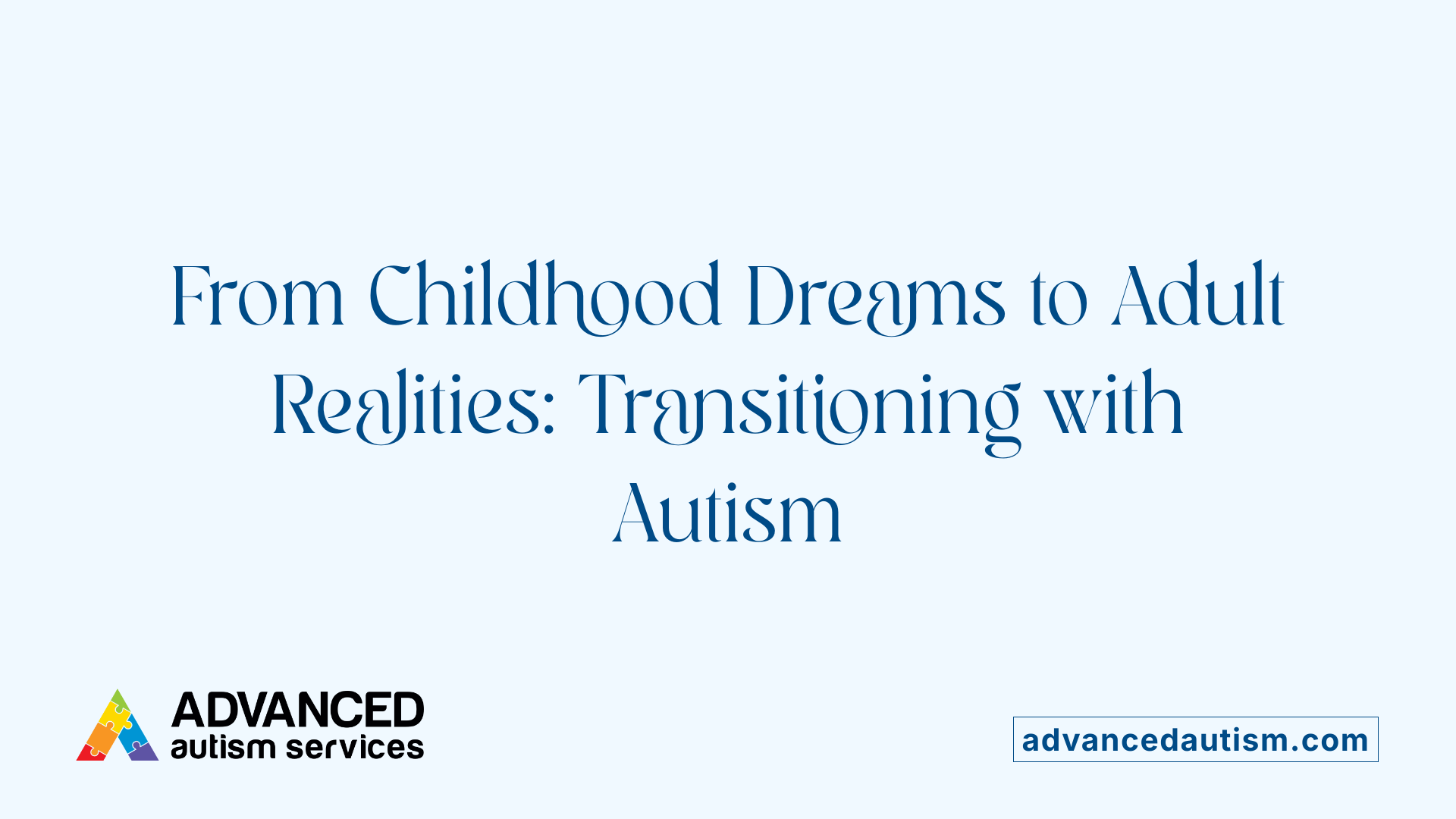 From Childhood Dreams to Adult Realities: Transitioning with Autism