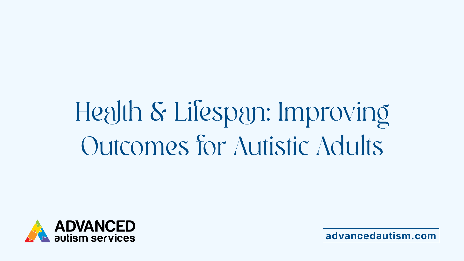 Health &amp; Lifespan: Improving Outcomes for Autistic Adults