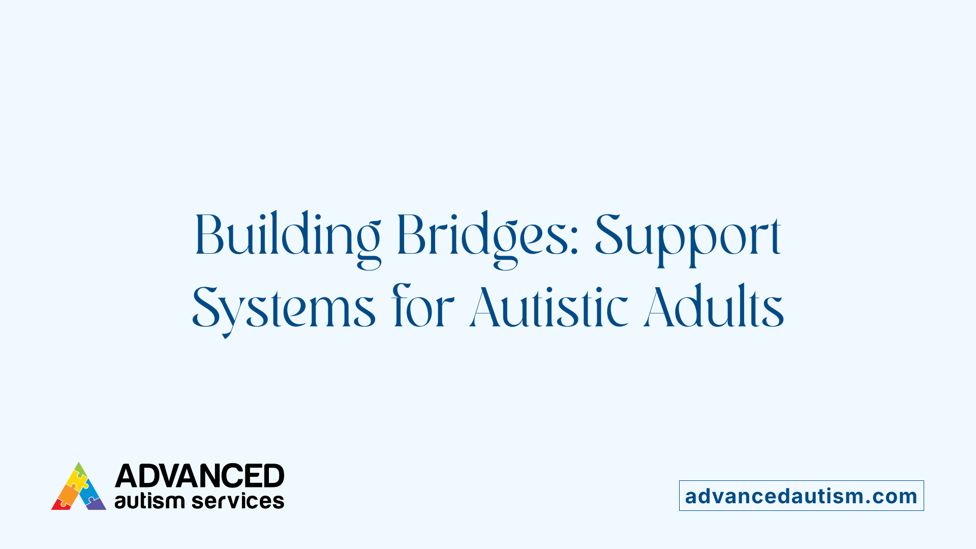 Building Bridges: Support Systems for Autistic Adults