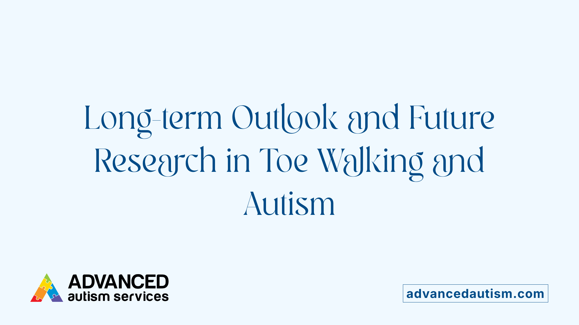 Long-term Outlook and Future Research in Toe Walking and Autism