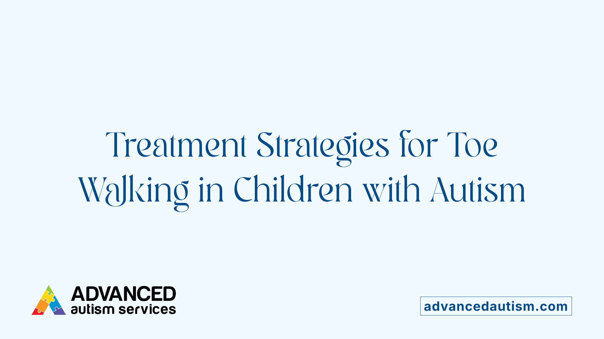 Treatment Strategies for Toe Walking in Children with Autism