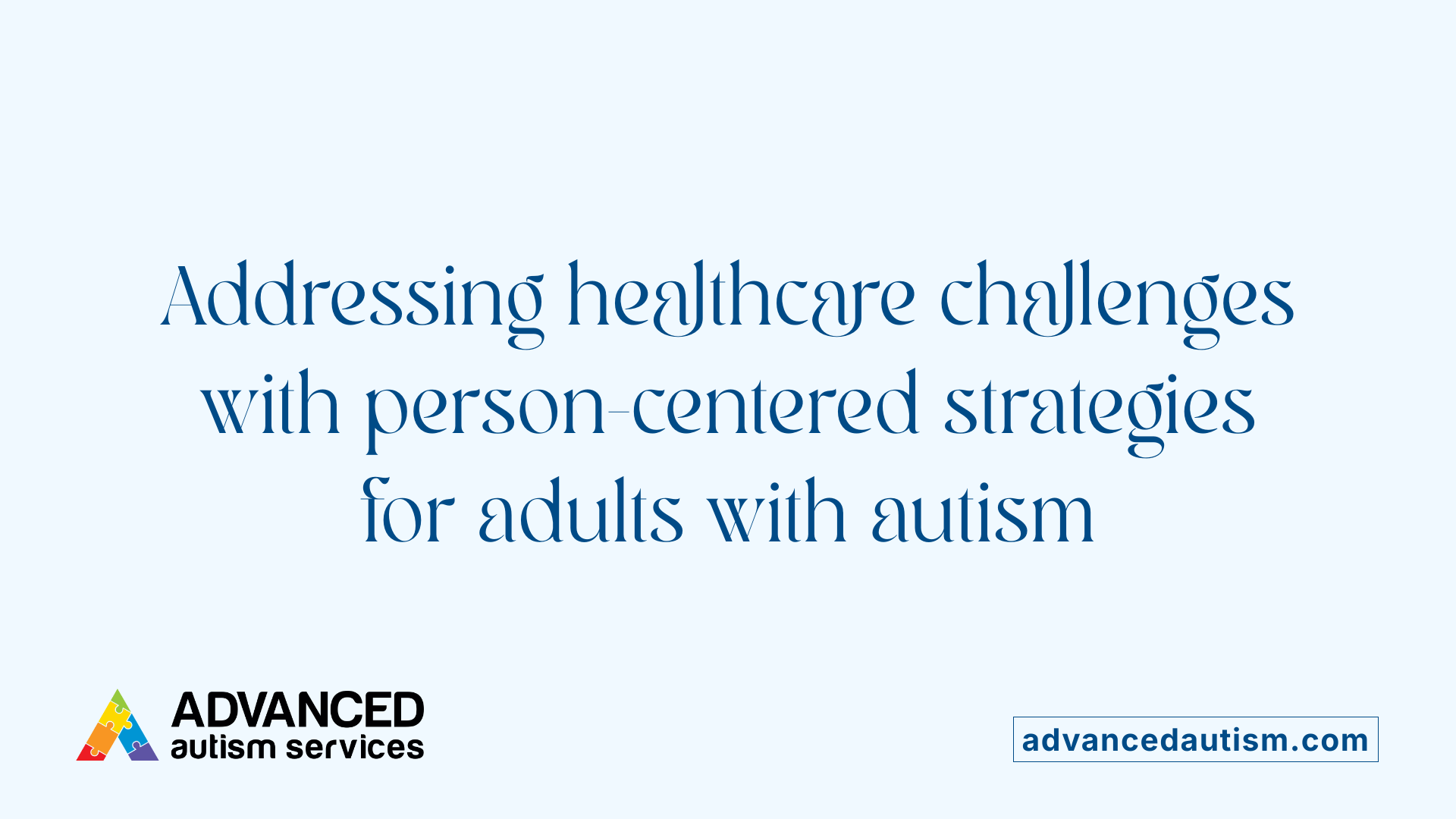 Addressing healthcare challenges with person-centered strategies for adults with autism