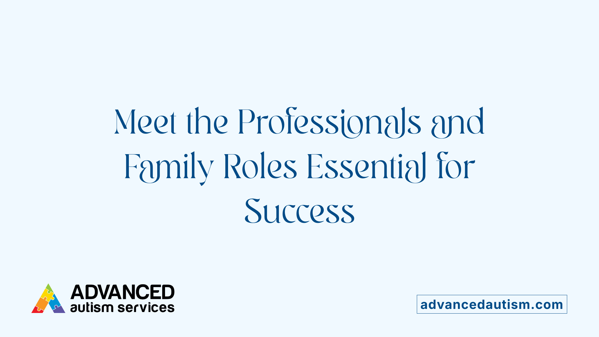Meet the Professionals and Family Roles Essential for Success