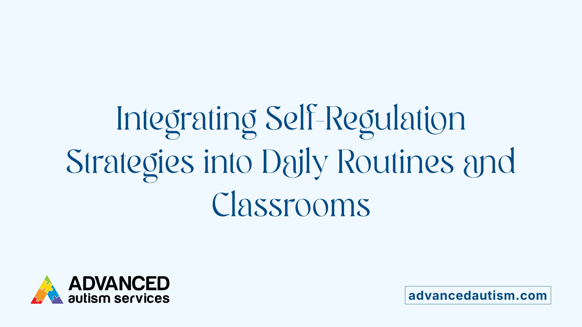 Integrating Self-Regulation Strategies into Daily Routines and Classrooms