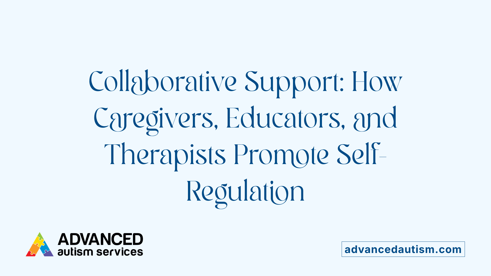 Collaborative Support: How Caregivers, Educators, and Therapists Promote Self-Regulation