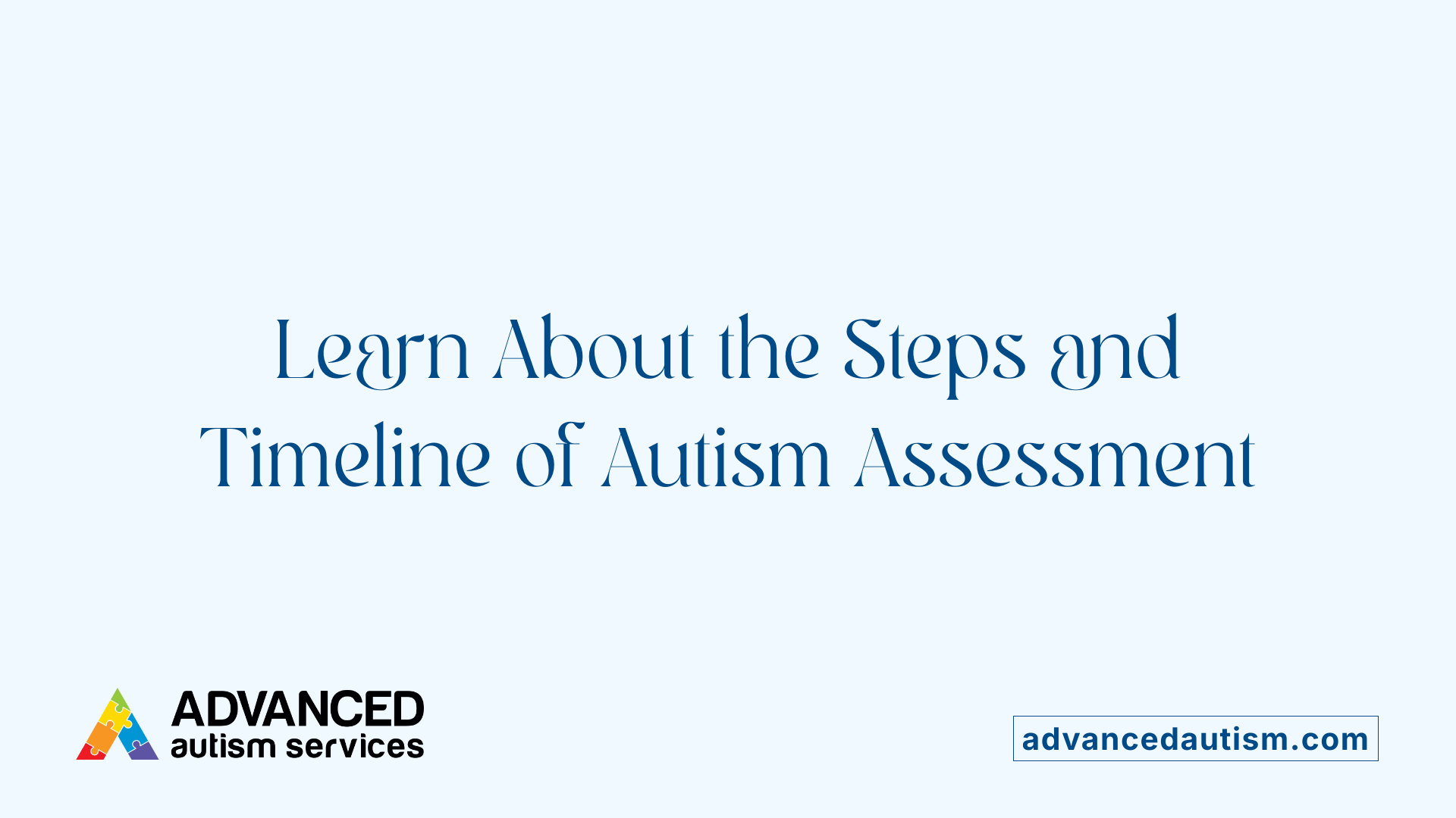 Learn About the Steps and Timeline of Autism Assessment