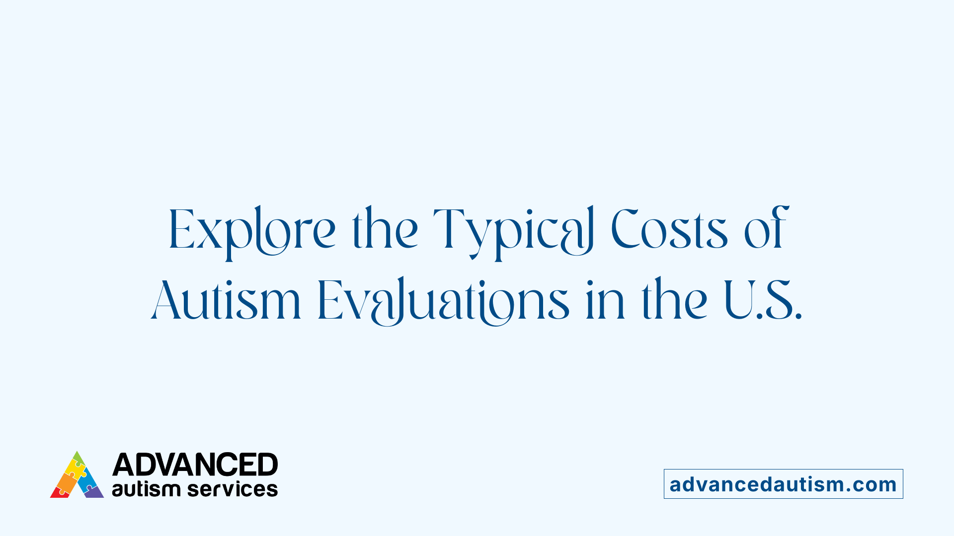 Explore the Typical Costs of Autism Evaluations in the U.S.