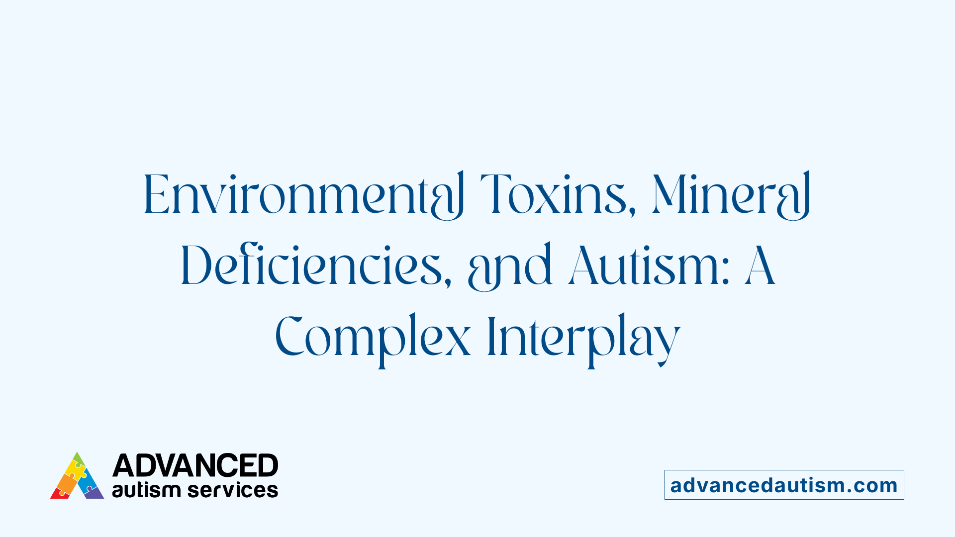 Environmental Toxins, Mineral Deficiencies, and Autism: A Complex Interplay