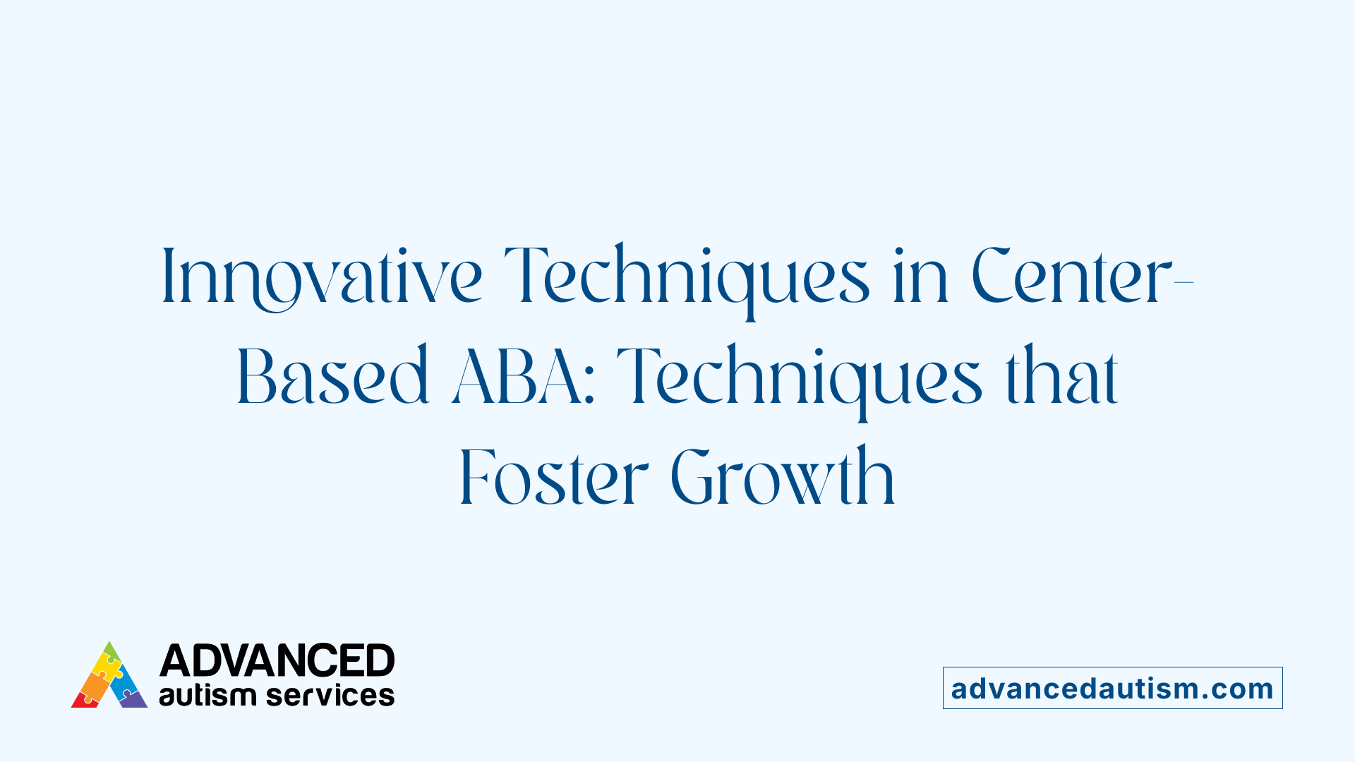 Innovative Techniques in Center-Based ABA: Techniques that Foster Growth