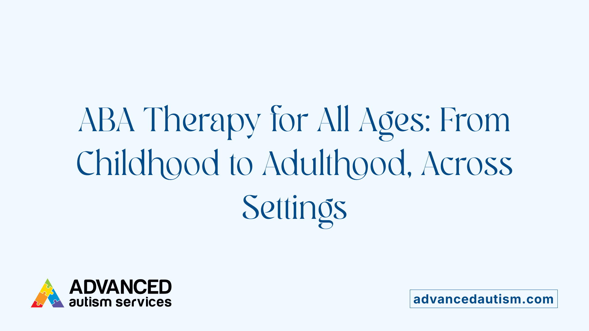 ABA Therapy for All Ages: From Childhood to Adulthood, Across Settings