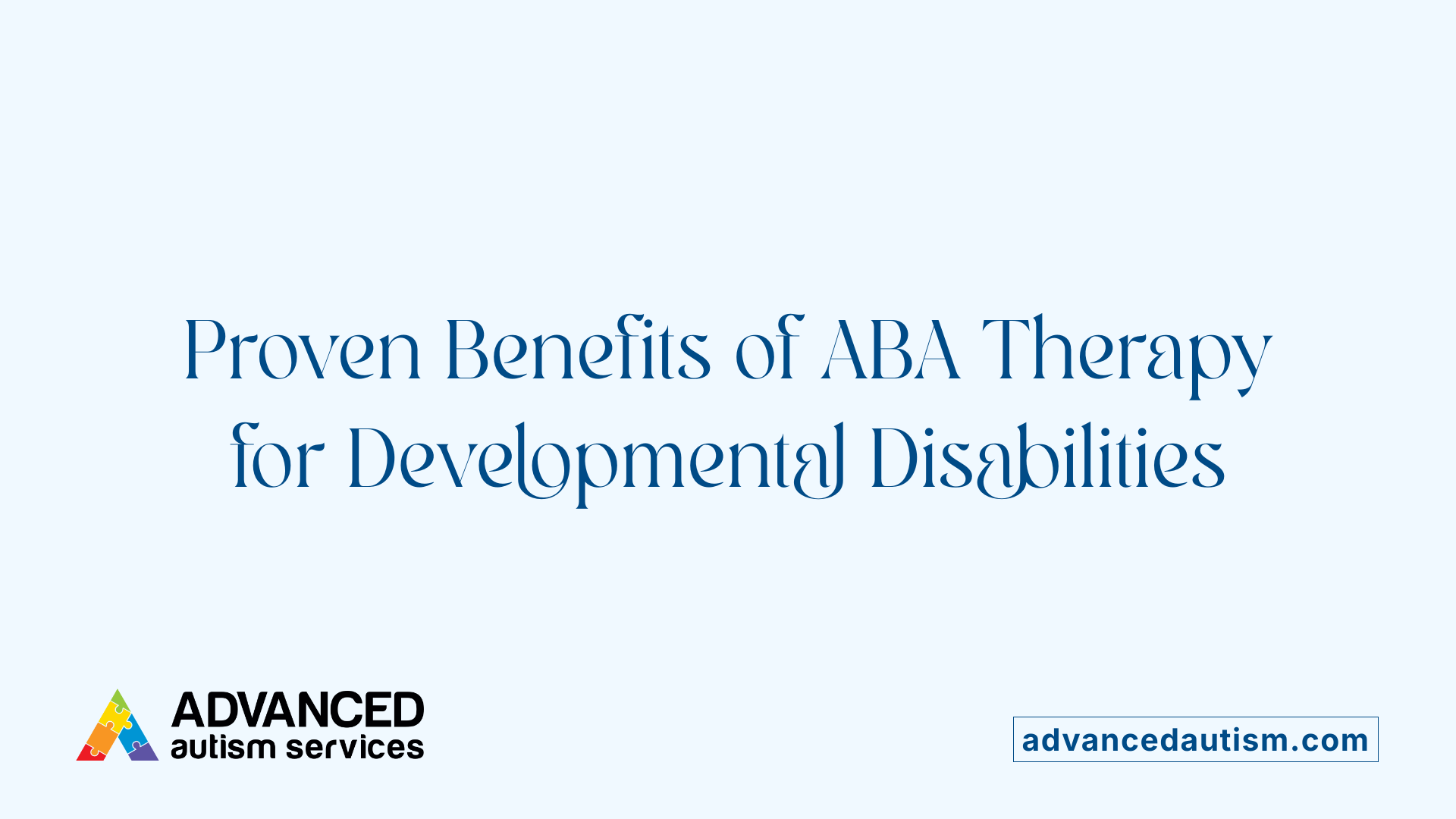 Proven Benefits of ABA Therapy for Developmental Disabilities