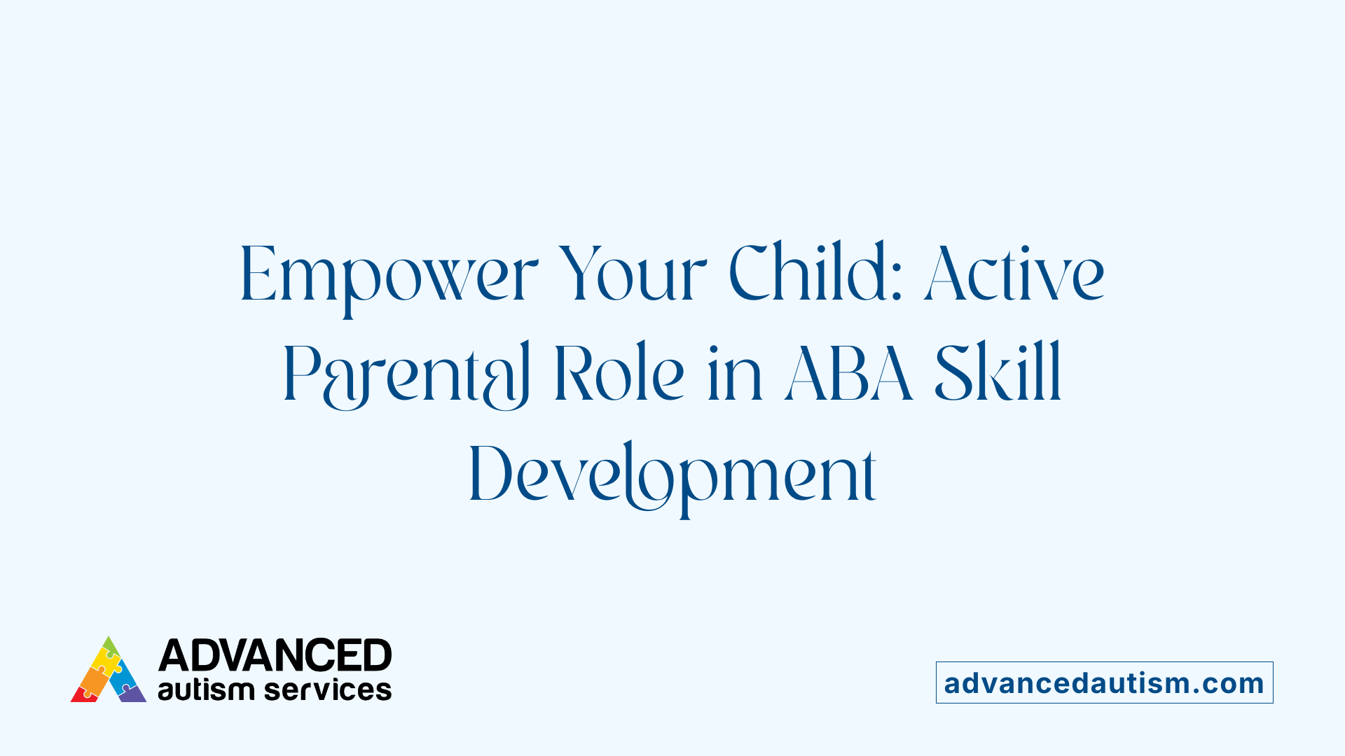 Empower Your Child: Active Parental Role in ABA Skill Development