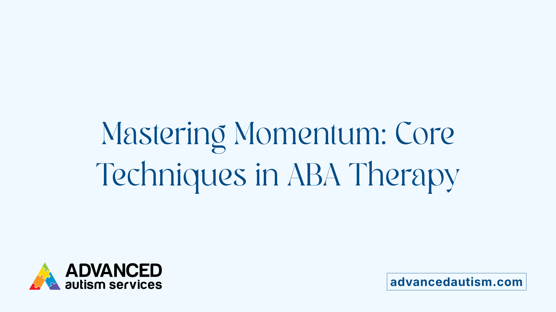 Mastering Momentum: Core Techniques in ABA Therapy