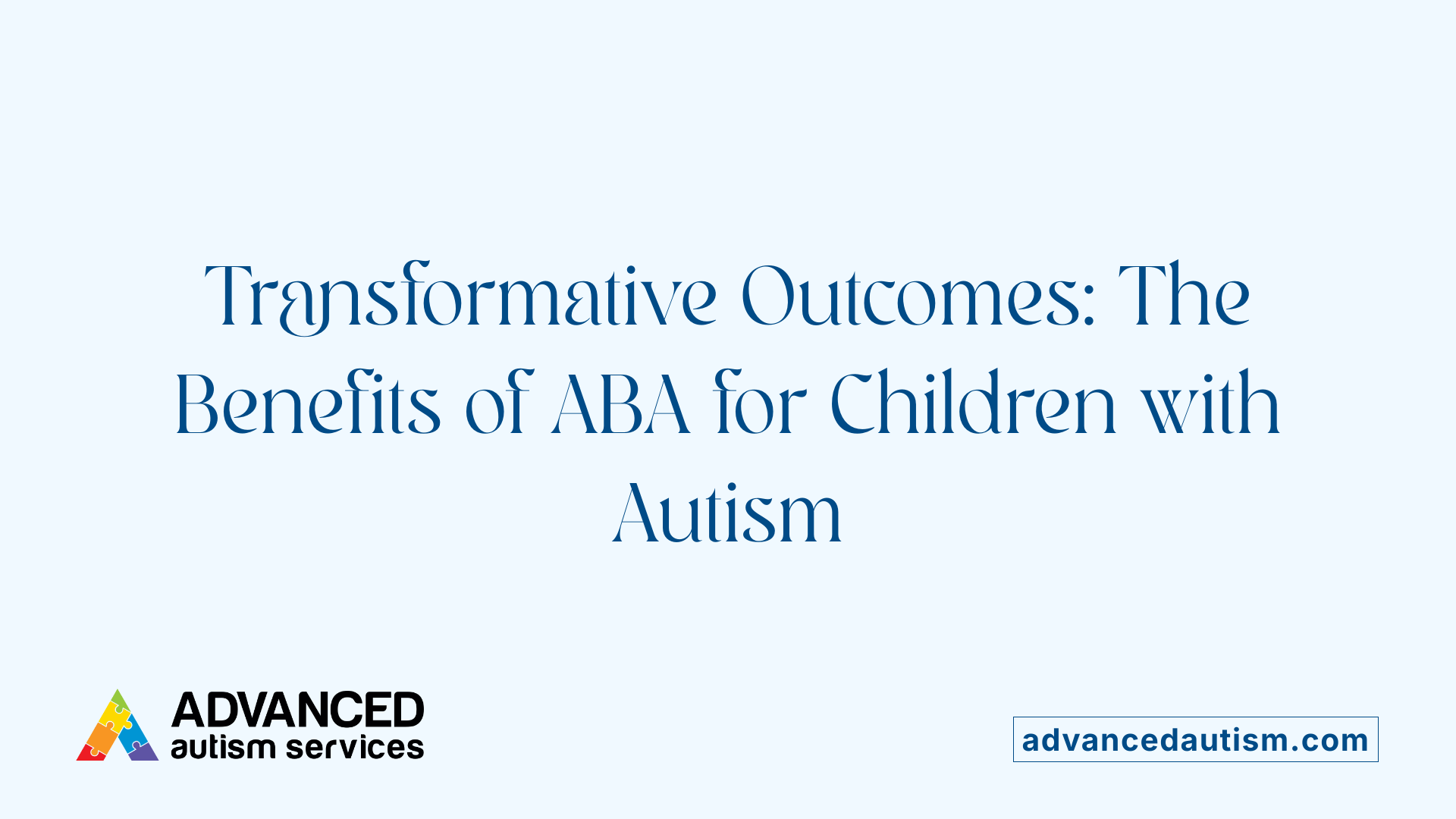 Transformative Outcomes: The Benefits of ABA for Children with Autism