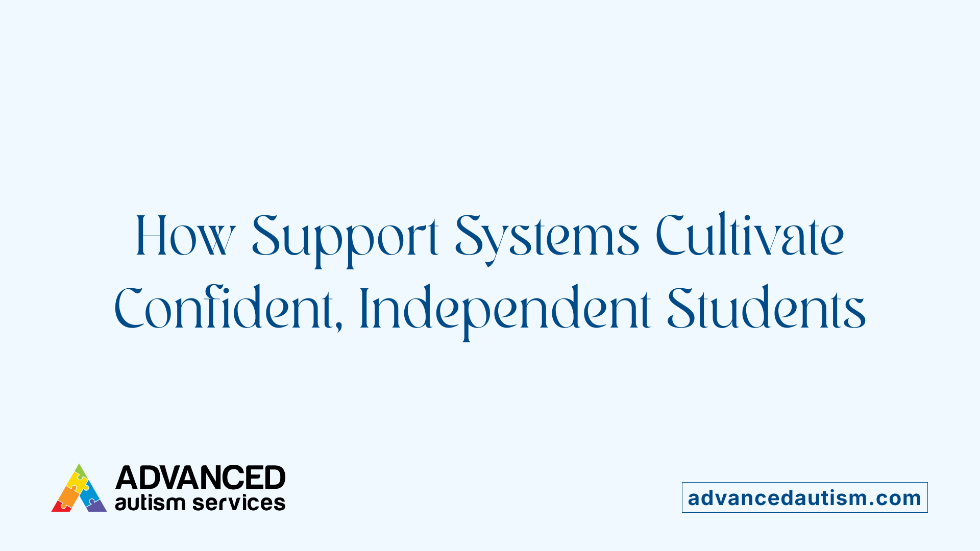 How Support Systems Cultivate Confident, Independent Students