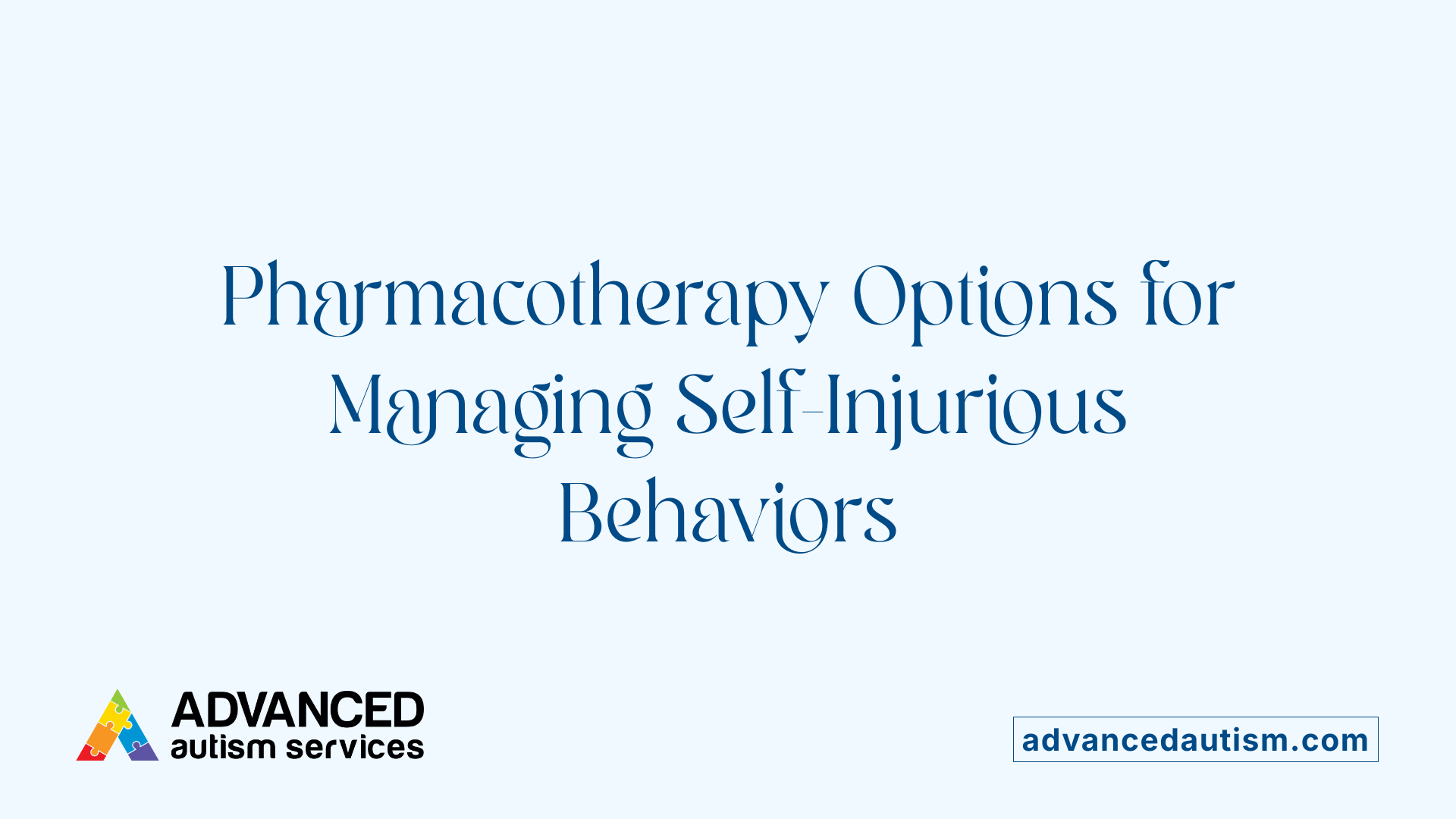Pharmacotherapy Options for Managing Self-Injurious Behaviors