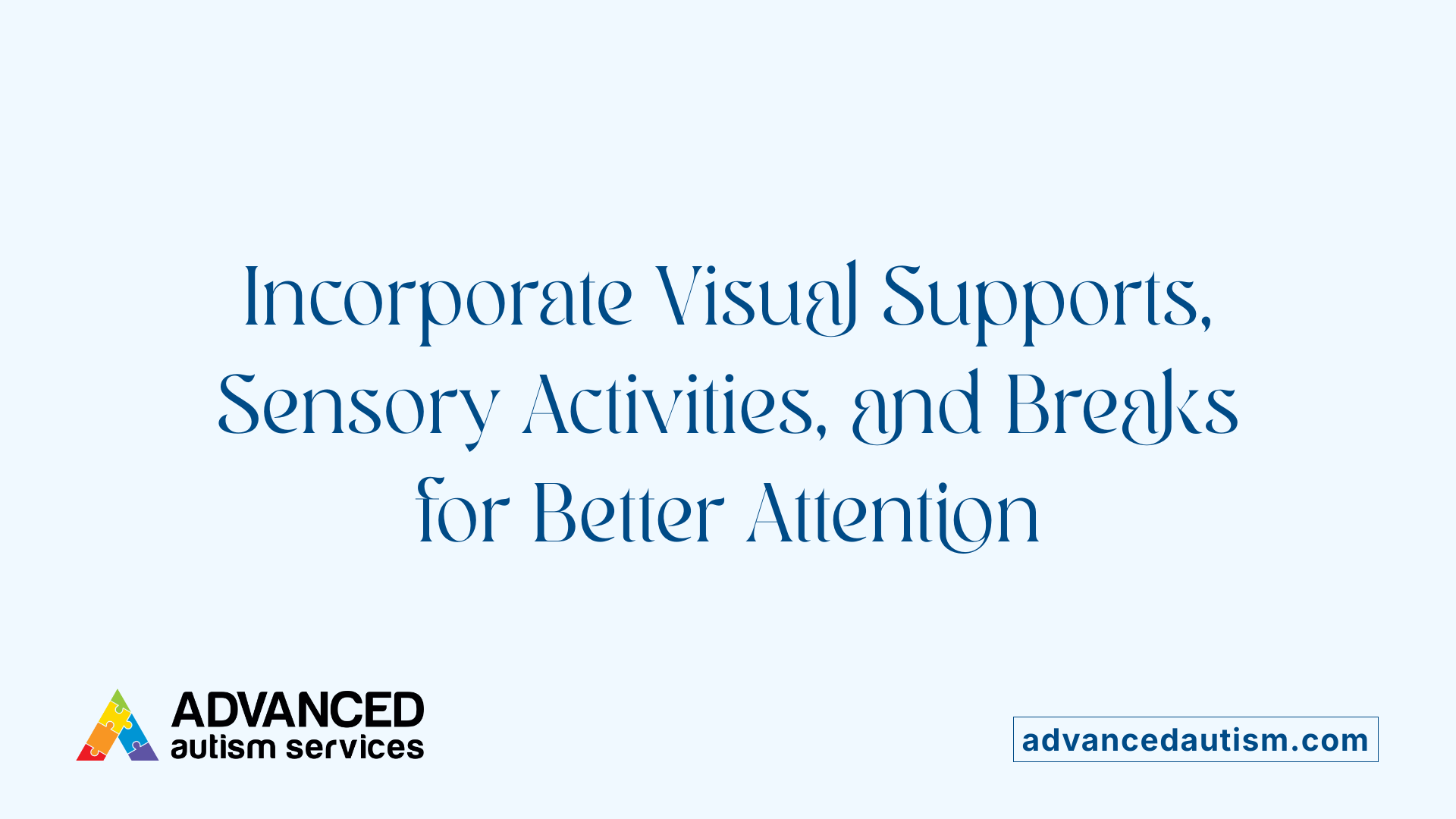 Incorporate Visual Supports, Sensory Activities, and Breaks for Better Attention