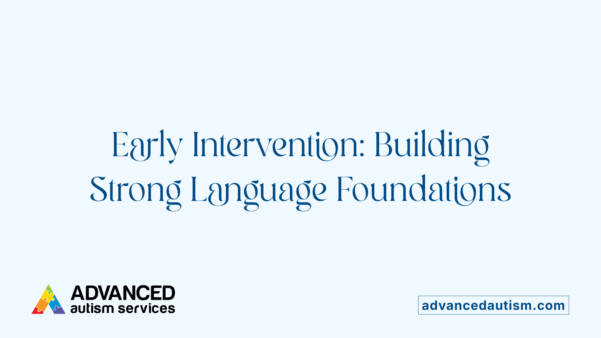 Early Intervention: Building Strong Language Foundations