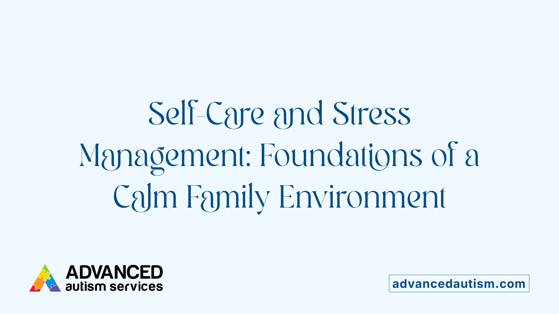 Self-Care and Stress Management: Foundations of a Calm Family Environment