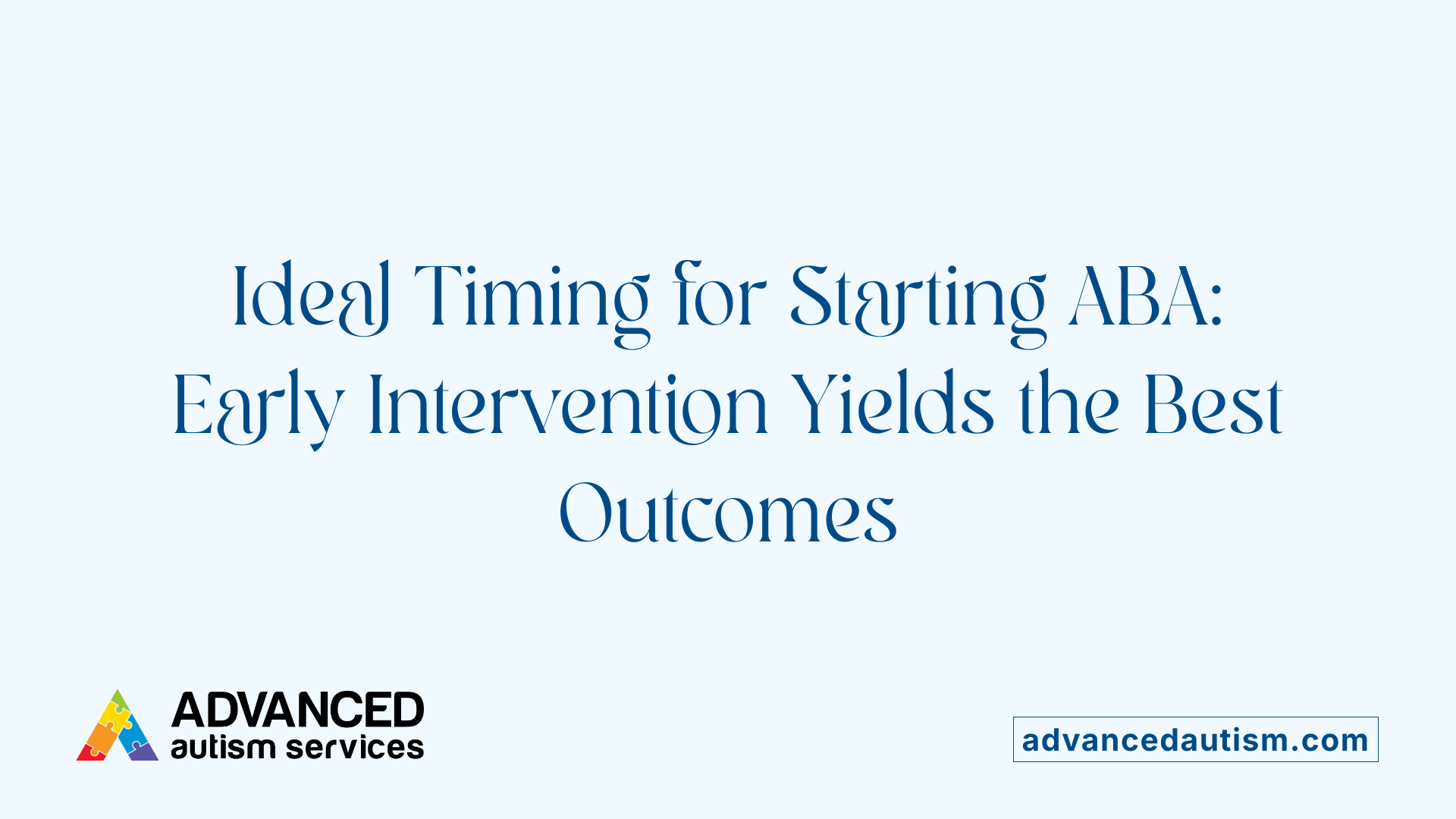 Ideal Timing for Starting ABA: Early Intervention Yields the Best Outcomes