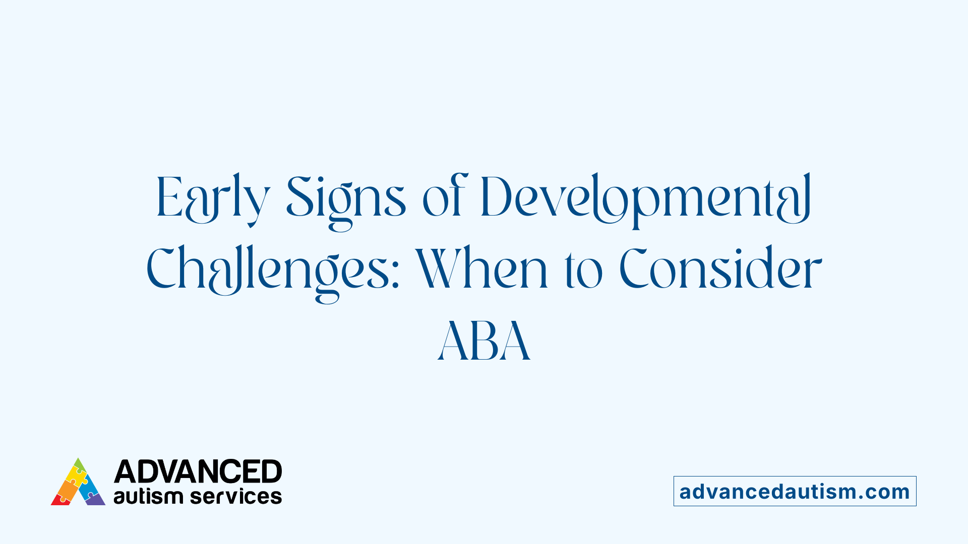 Early Signs of Developmental Challenges: When to Consider ABA