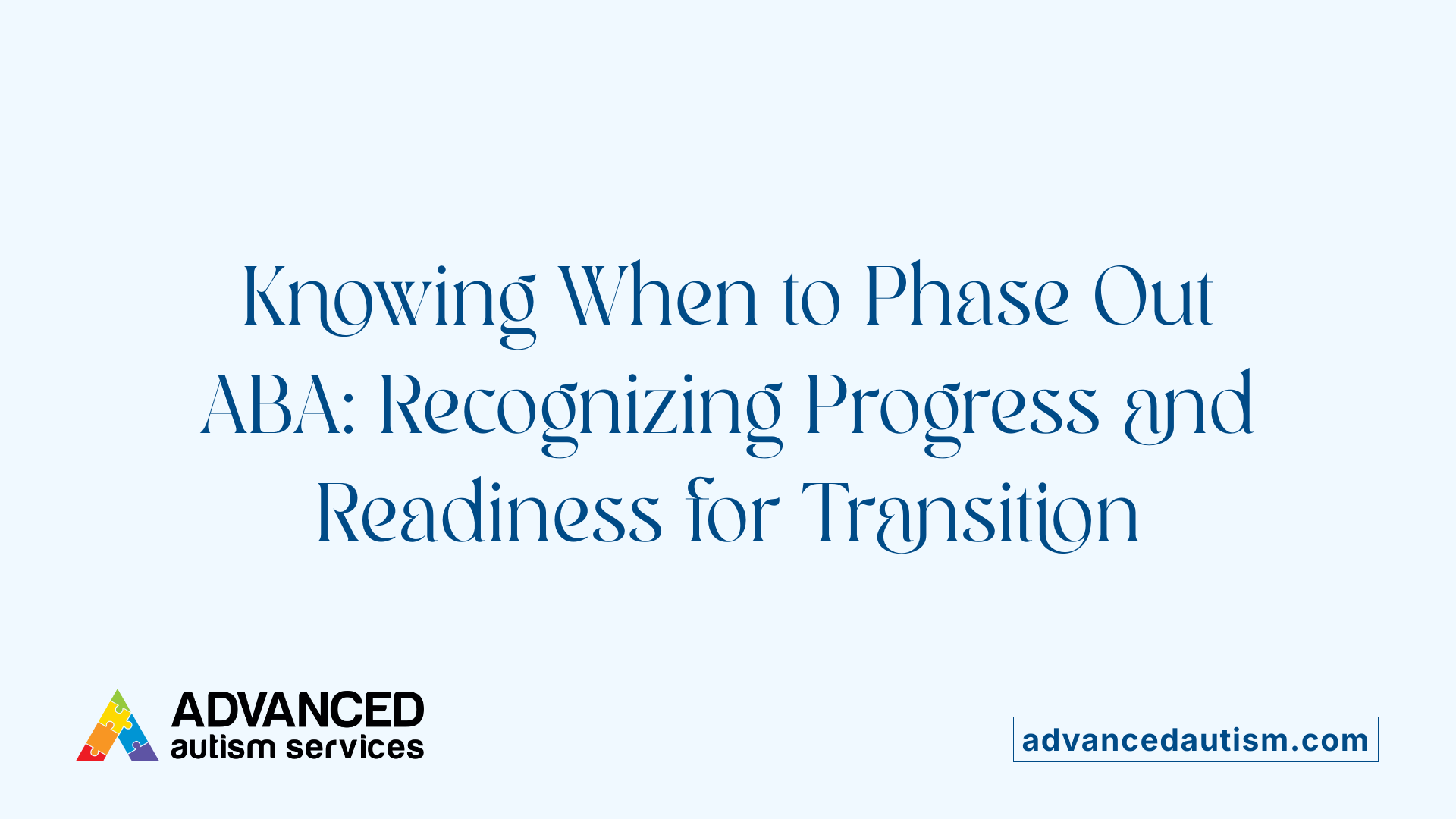 Knowing When to Phase Out ABA: Recognizing Progress and Readiness for Transition
