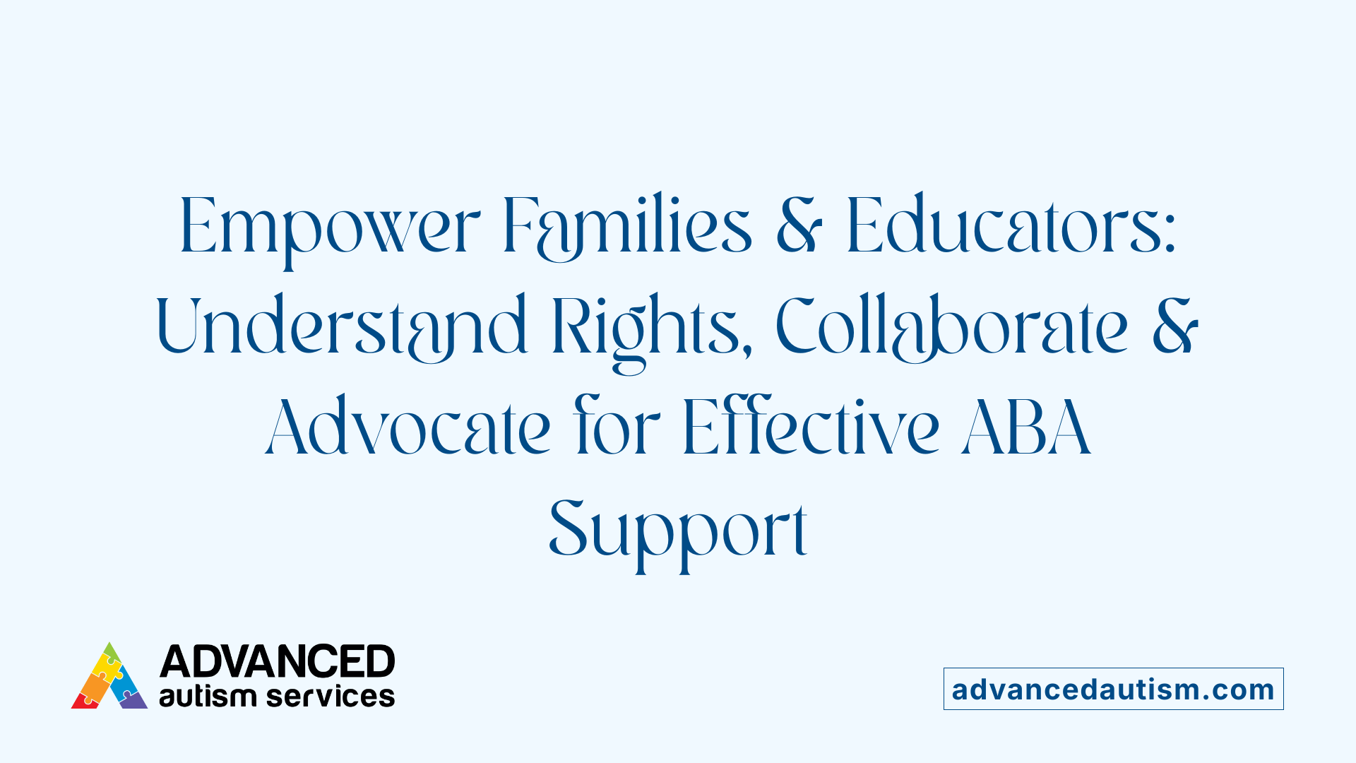 Empower Families &amp; Educators: Understand Rights, Collaborate &amp; Advocate for Effective ABA Support