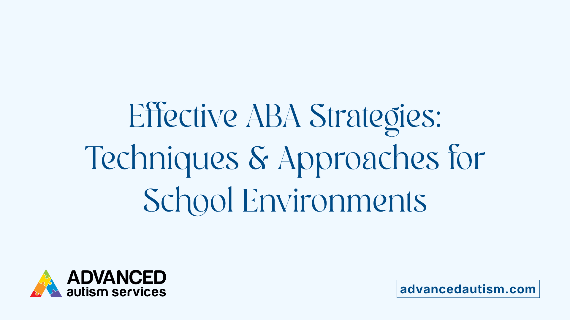 Effective ABA Strategies: Techniques &amp; Approaches for School Environments