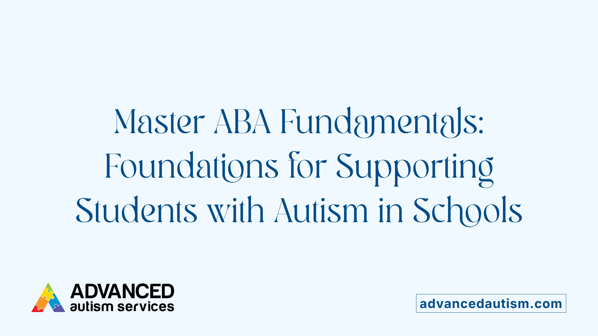 Master ABA Fundamentals: Foundations for Supporting Students with Autism in Schools