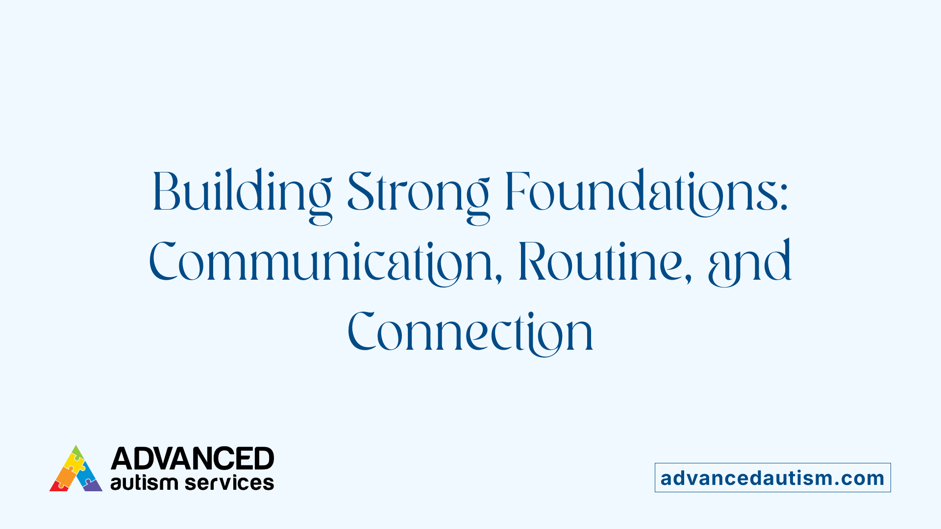 Building Strong Foundations: Communication, Routine, and Connection