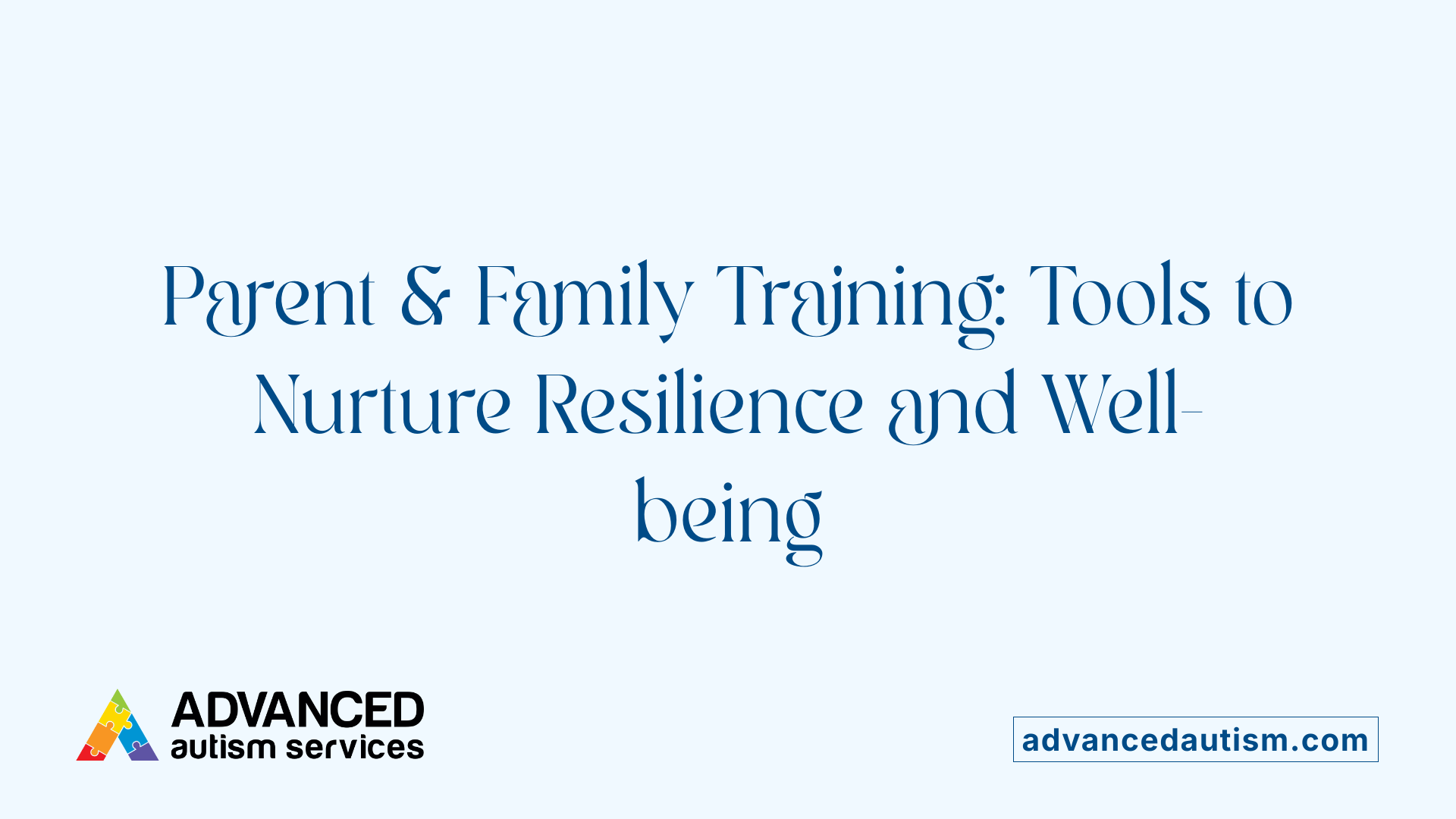 Parent &amp; Family Training: Tools to Nurture Resilience and Well-being