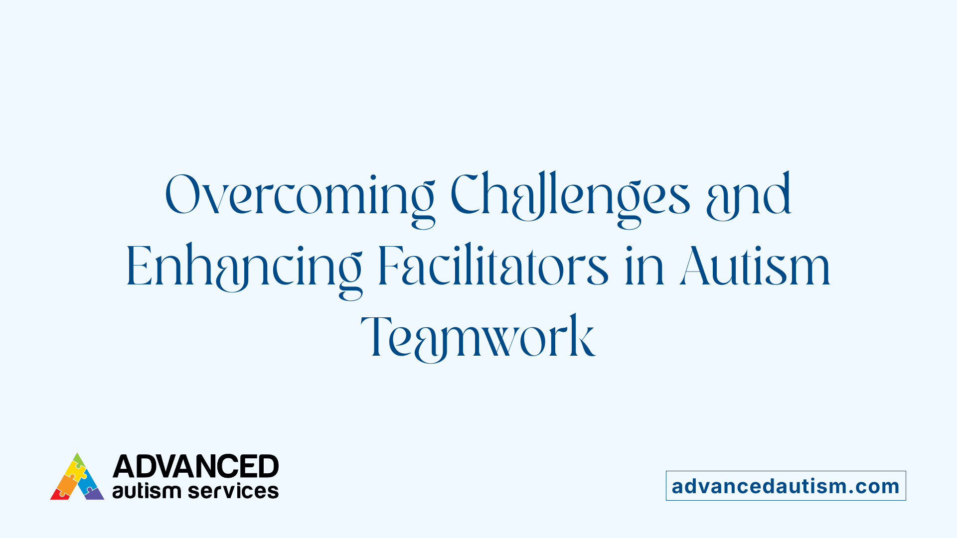 Overcoming Challenges and Enhancing Facilitators in Autism Teamwork