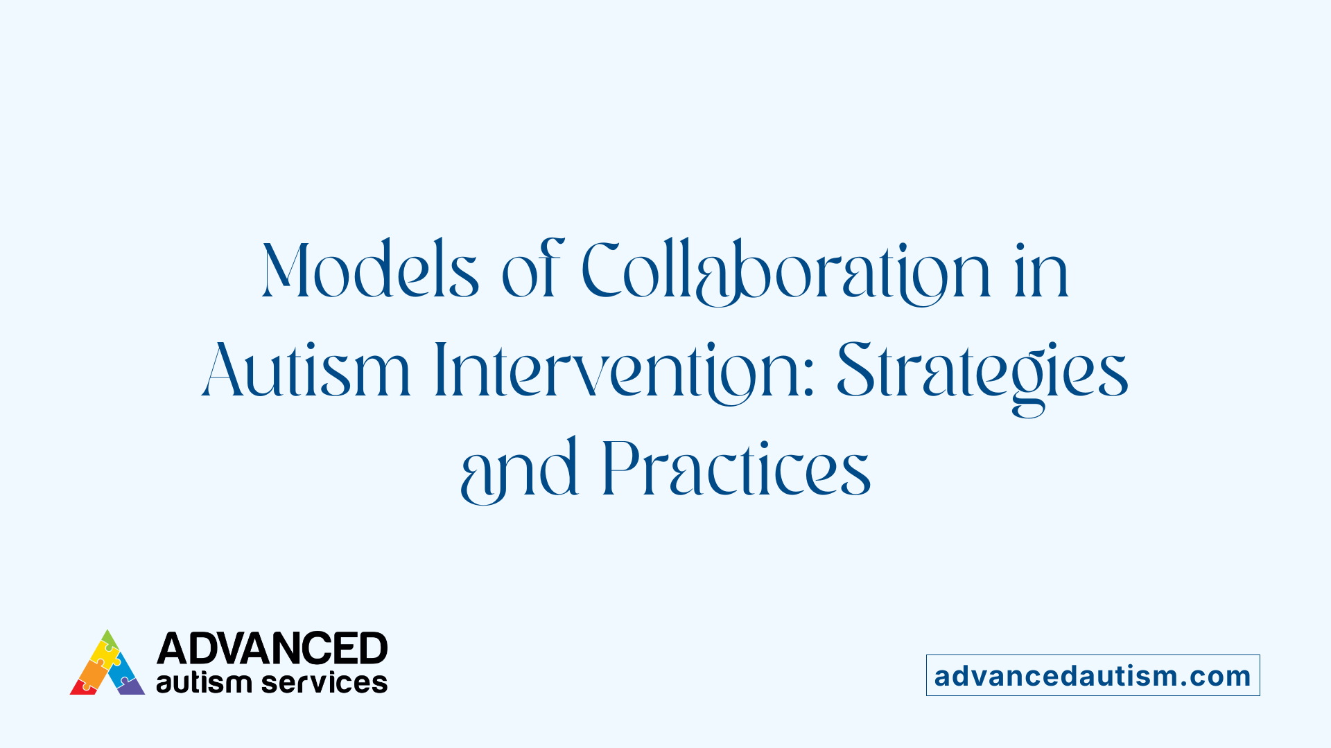 Models of Collaboration in Autism Intervention: Strategies and Practices