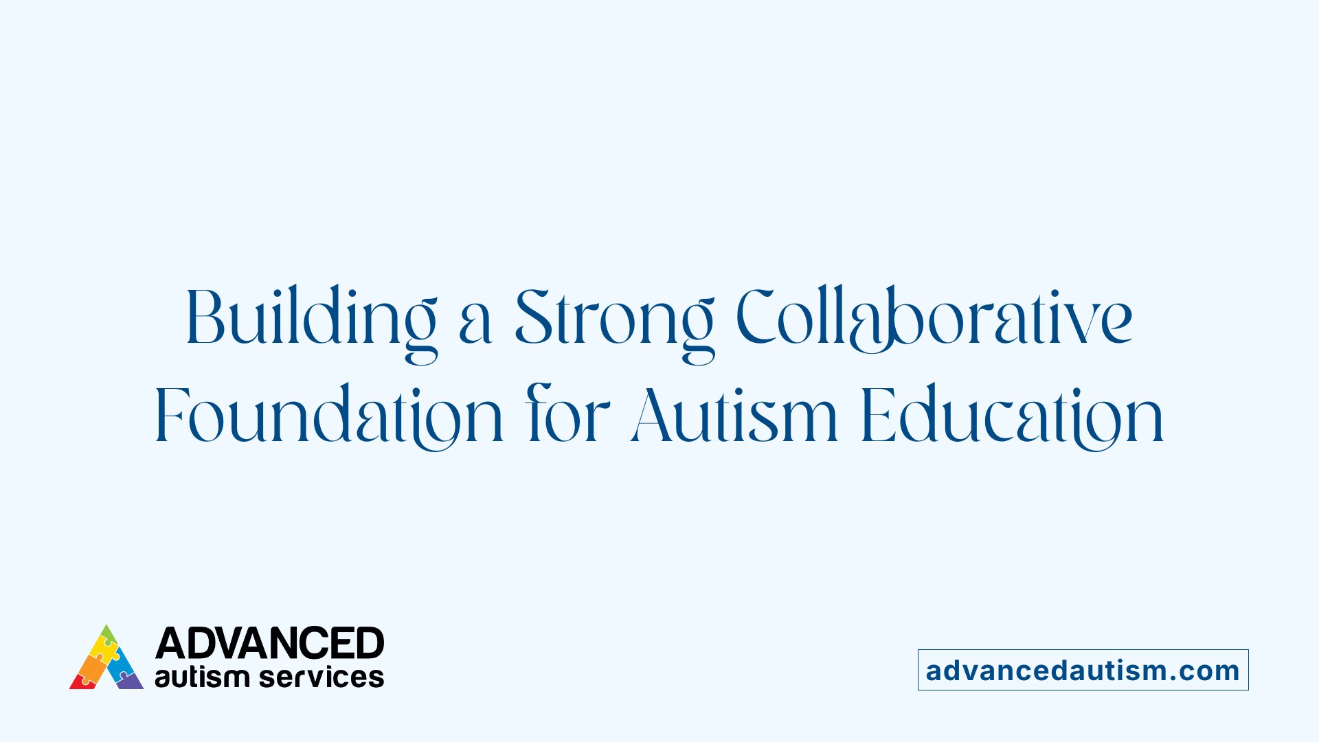 Building a Strong Collaborative Foundation for Autism Education