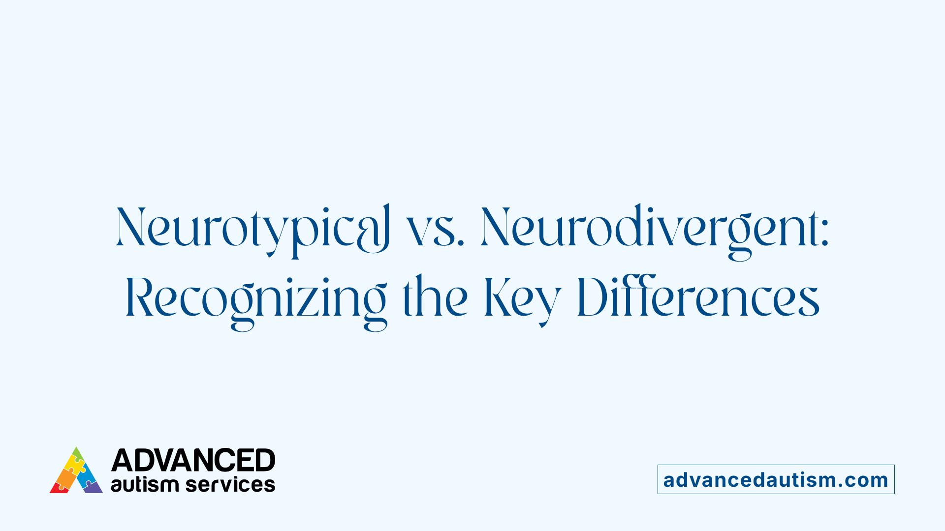 Neurotypical vs. Neurodivergent: Recognizing the Key Differences